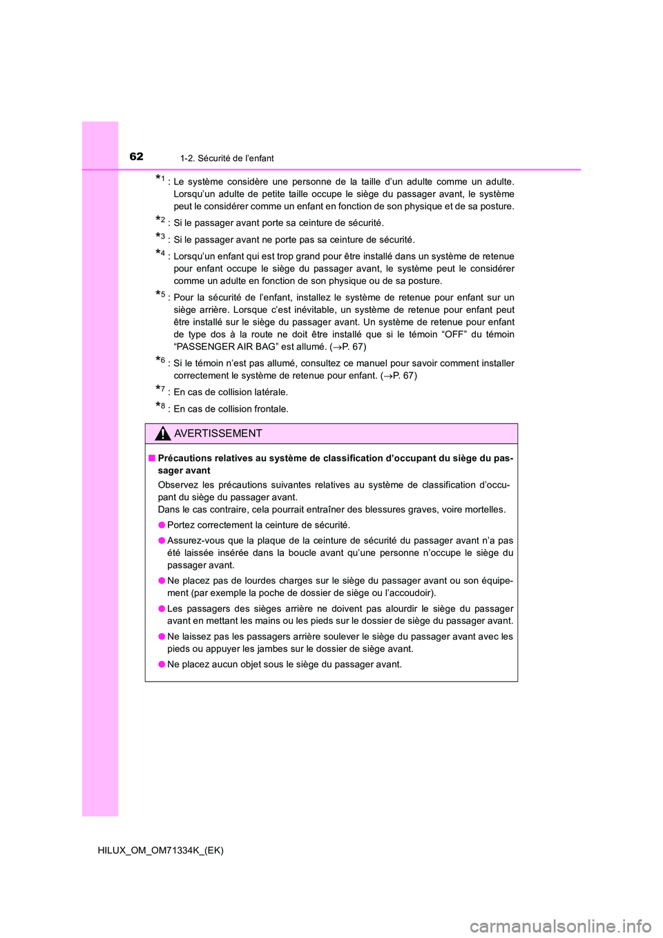 TOYOTA HILUX 2021  Notices Demploi (in French) 621-2. Sécurité de l’enfant
HILUX_OM_OM71334K_(EK)
*1 : Le système considère une personne de la taille d’un adulte comme un adulte. 
Lorsqu’un adulte de petite taille occupe le siège du pas