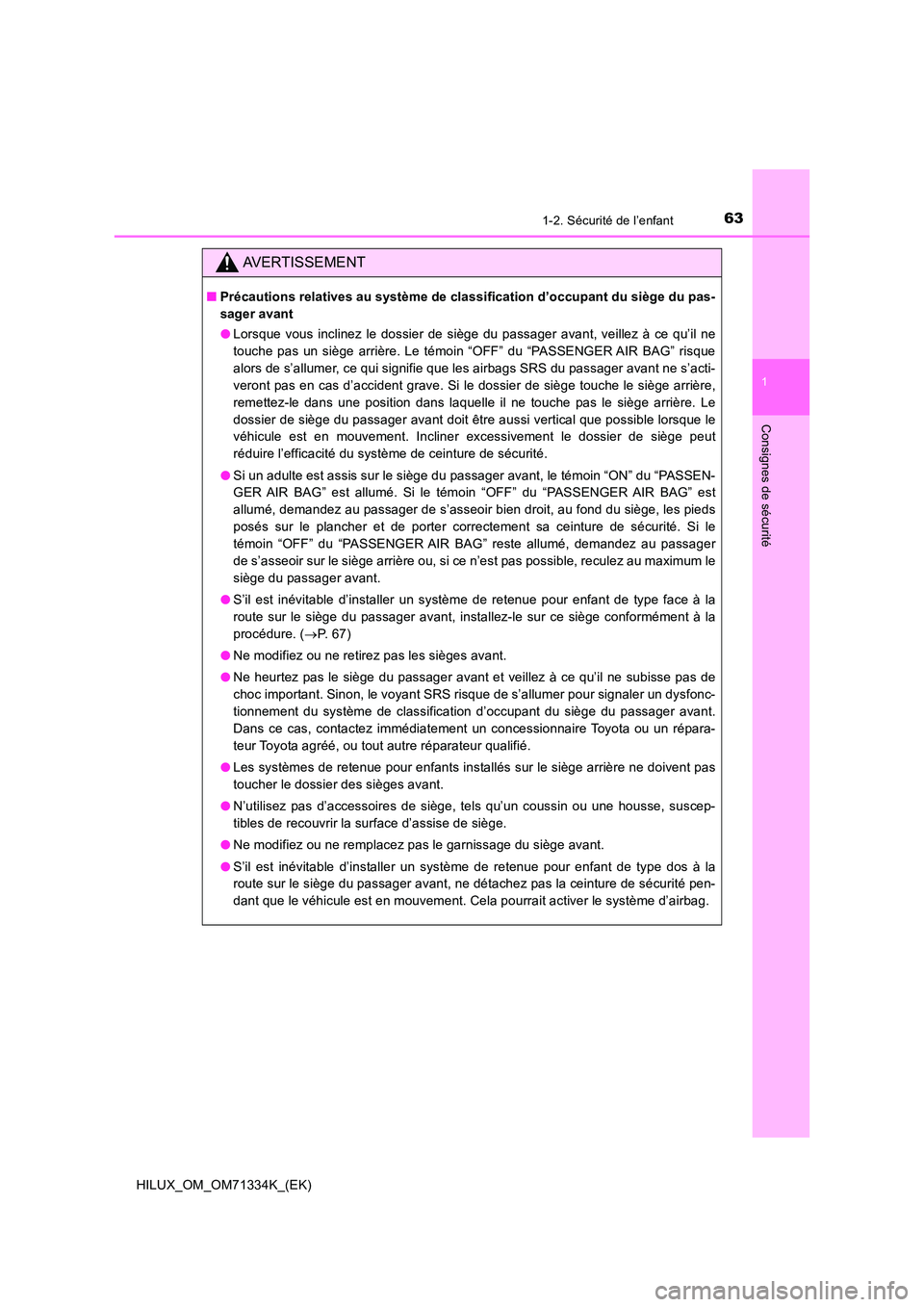 TOYOTA HILUX 2021  Notices Demploi (in French) 631-2. Sécurité de l’enfant
1
HILUX_OM_OM71334K_(EK)
Consignes de sécurité
AVERTISSEMENT
�QPrécautions relatives au système de classification d’occupant du siège du pas- 
sager avant 
�O Lo