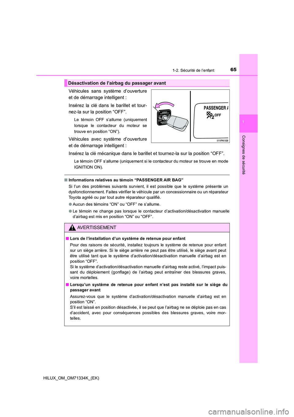 TOYOTA HILUX 2021  Notices Demploi (in French) 651-2. Sécurité de l’enfant
1
HILUX_OM_OM71334K_(EK)
Consignes de sécurité
Véhicules sans système d’ouverture 
et de démarrage intelligent : 
Insérez la clé dans le barillet et tour- 
nez