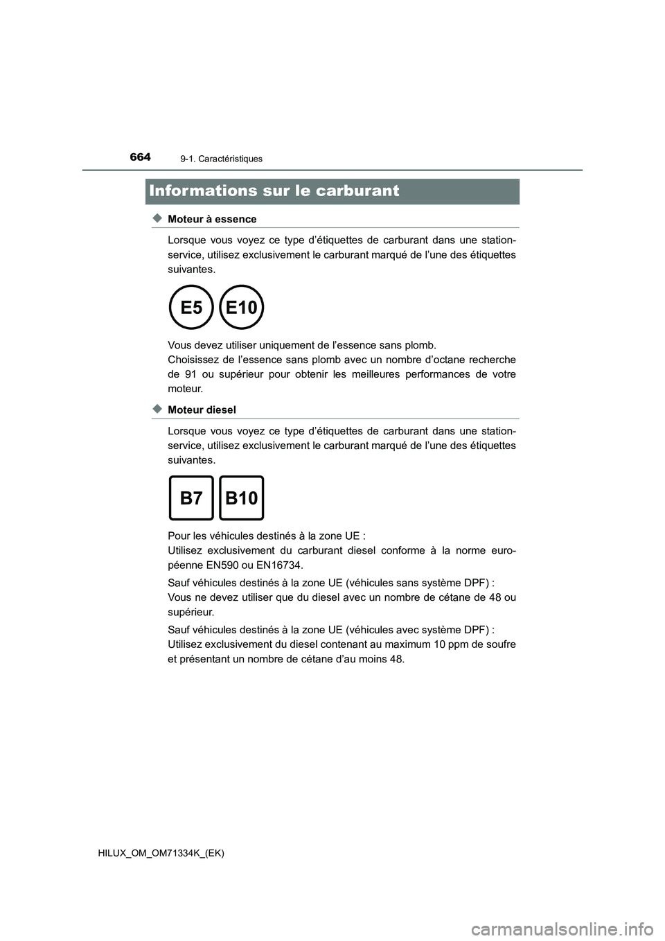 TOYOTA HILUX 2021  Notices Demploi (in French) 6649-1. Caractéristiques
HILUX_OM_OM71334K_(EK)
Infor mations sur le carburant
�XMoteur à essence
Lorsque vous voyez ce type d’étiquettes de carburant dans une station-
service, utilisez exclusiv