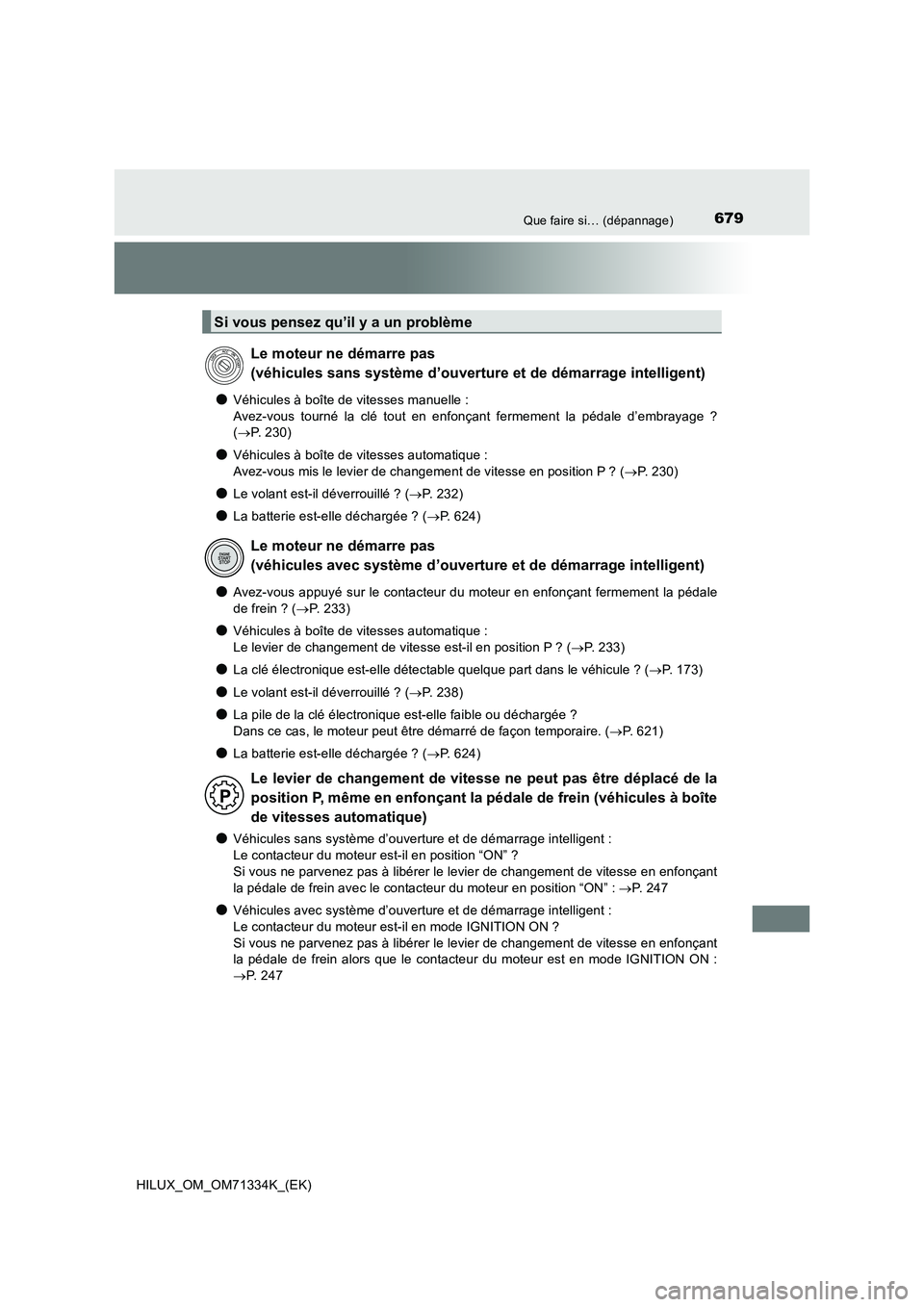 TOYOTA HILUX 2021  Notices Demploi (in French) 679Que faire si… (dépannage)
HILUX_OM_OM71334K_(EK)
�OVéhicules à boîte de vitesses manuelle :  
Avez-vous tourné la clé tout en enfonçant fermement la pédale d’embrayage ? 
( P. 230)
�