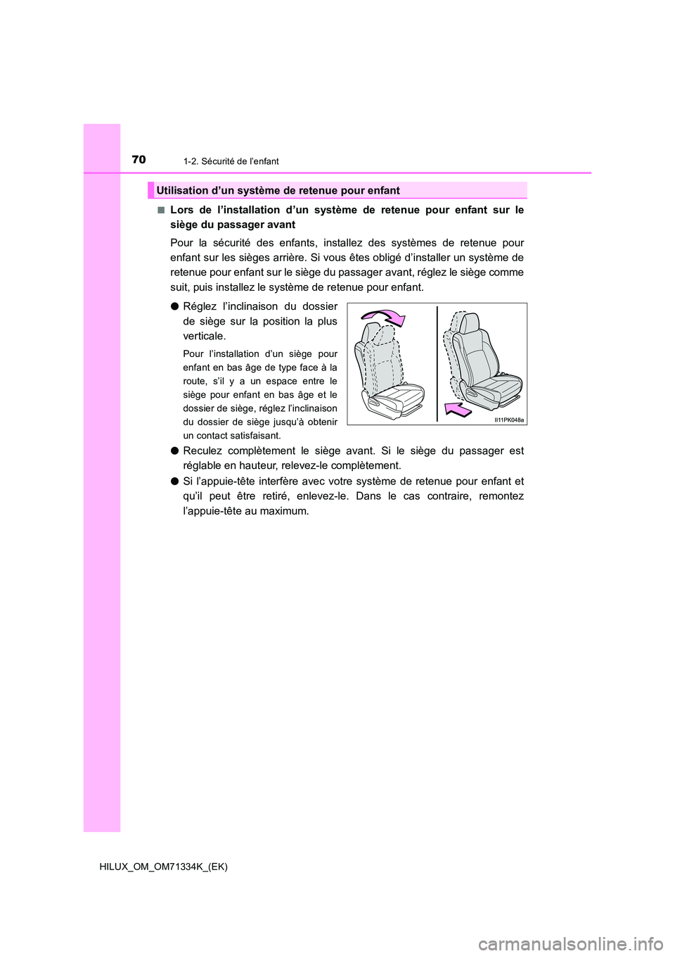 TOYOTA HILUX 2021  Notices Demploi (in French) 701-2. Sécurité de l’enfant
HILUX_OM_OM71334K_(EK) 
�QLors de l’installation d’un système de retenue pour enfant sur le 
siège du passager avant 
Pour la sécurité des enfants, installez de