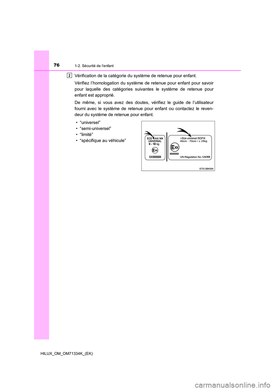 TOYOTA HILUX 2021  Notices Demploi (in French) 761-2. Sécurité de l’enfant
HILUX_OM_OM71334K_(EK)
Vérification de la catégorie du système de retenue pour enfant. 
Vérifiez l’homologation du système de retenue pour enfant pour savoir 
po