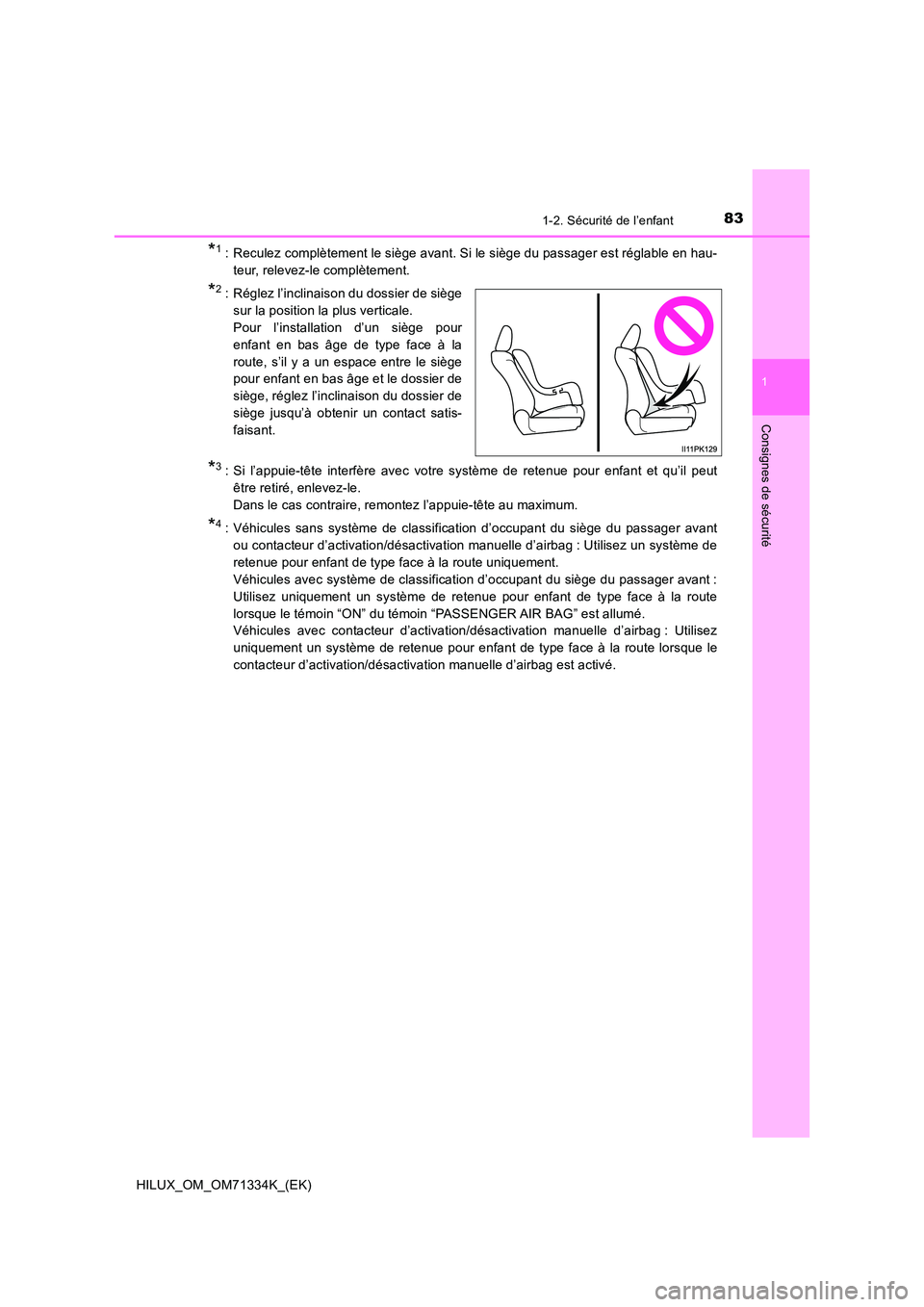 TOYOTA HILUX 2021  Notices Demploi (in French) 831-2. Sécurité de l’enfant
1
HILUX_OM_OM71334K_(EK)
Consignes de sécurité
*1: Reculez complètement le siège avant. Si le siège du passager est réglable en hau- 
teur, relevez-le complèteme