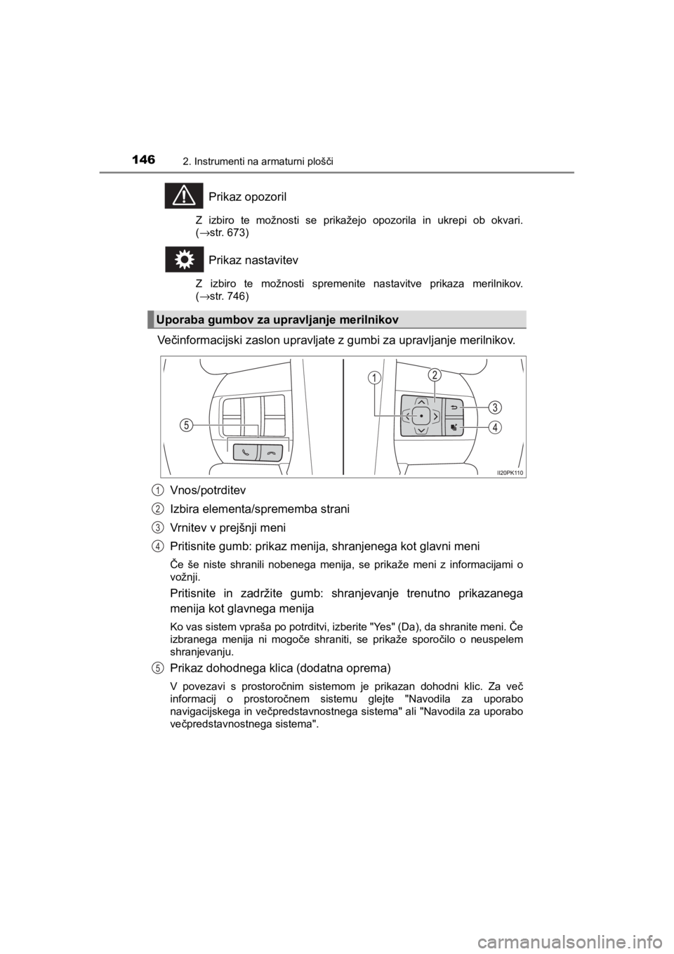TOYOTA HILUX 2021  Navodila Za Uporabo (in Slovenian) 1462. Instrumenti na armaturni plošči
HILUX_OM_OM0K641E_(EE)
Prikaz opozoril
Z izbiro te možnosti se prikažejo opozorila in ukrepi ob okvari.
(→str. 673)
Prikaz nastavitev
Z izbiro te možnosti 