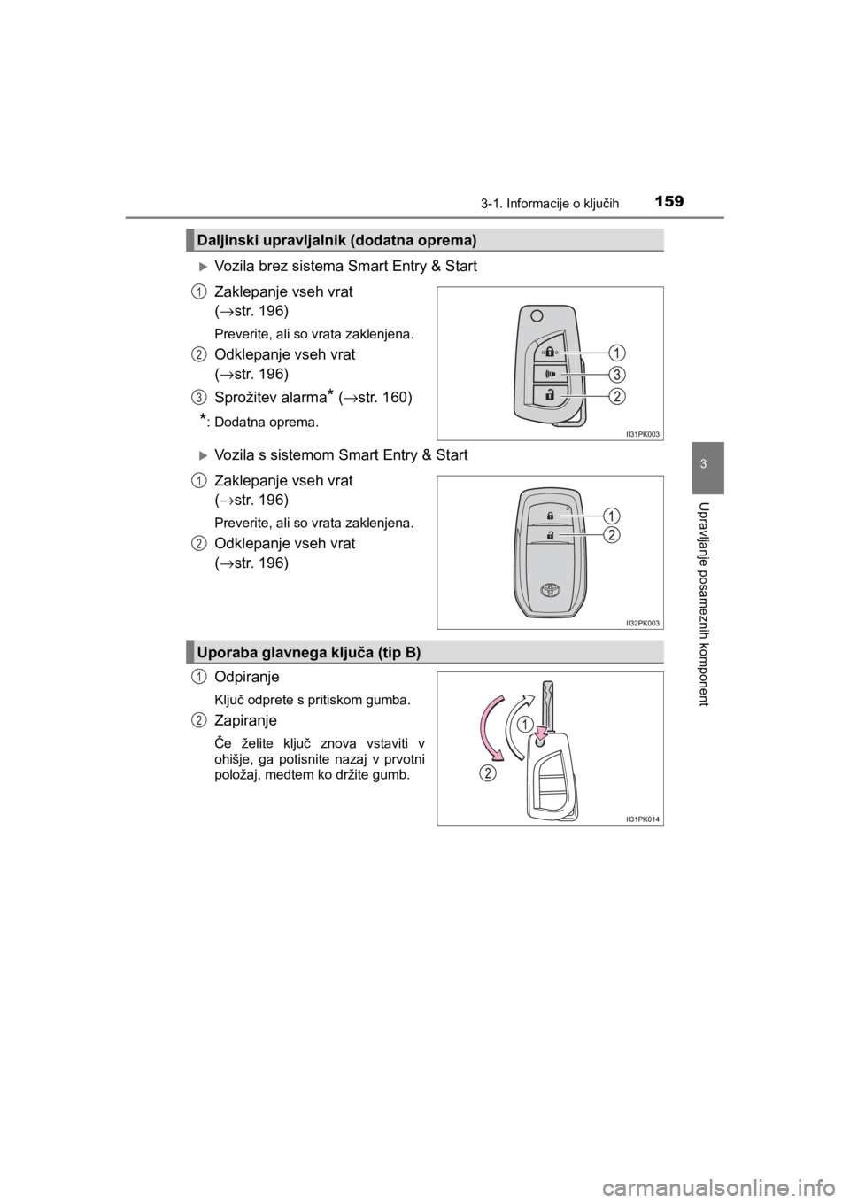 TOYOTA HILUX 2021  Navodila Za Uporabo (in Slovenian) 1593-1. Informacije o ključih
3
Upravljanje posameznih komponent
HILUX_OM_OM0K641E_(EE)
Vozila brez sistema Smart Entry & Start
Zaklepanje vseh vrat 
(→str. 196)
Preverite, ali so vrata zaklenje