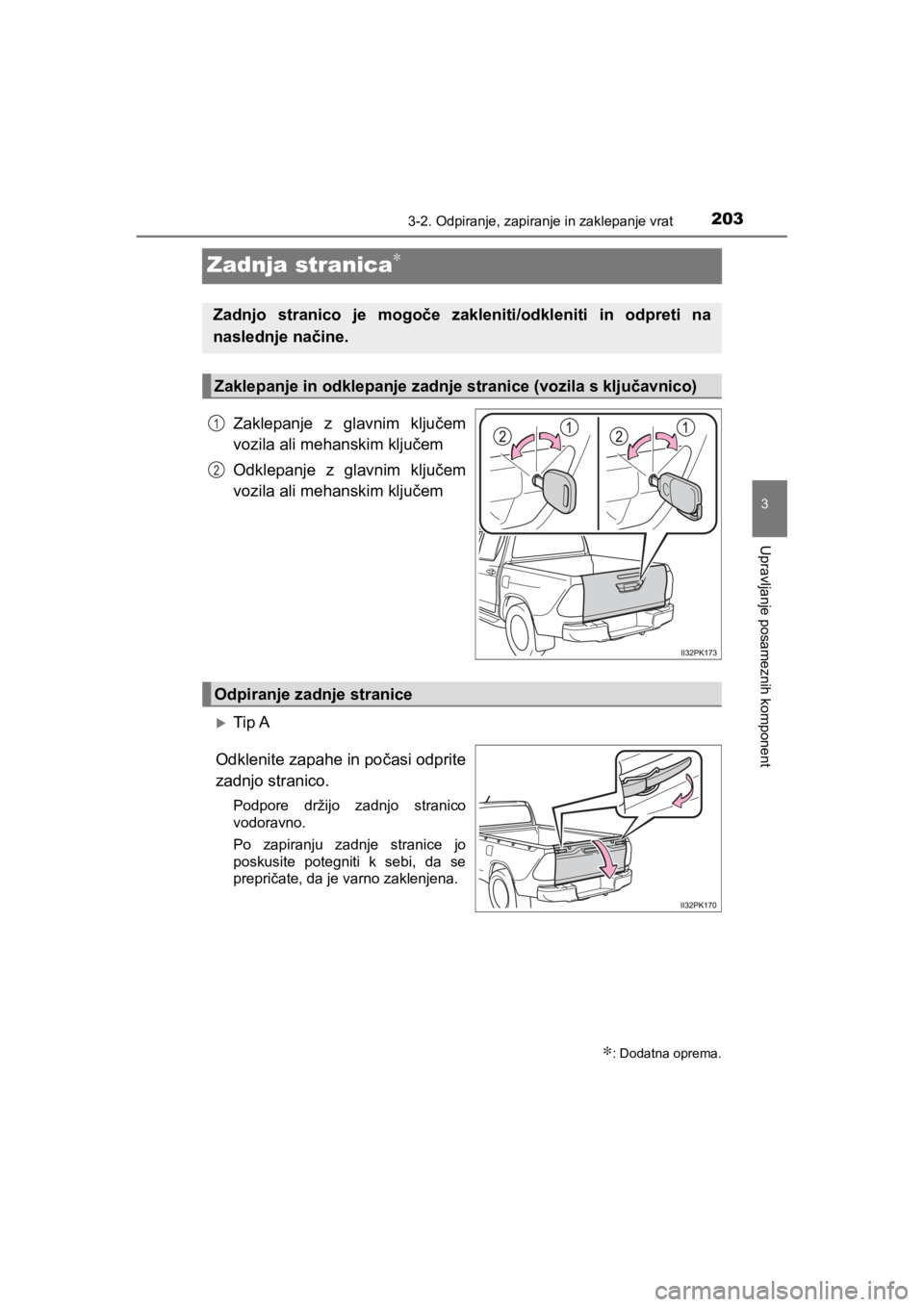 TOYOTA HILUX 2021 Navodila Za Uporabo (in Slovenian) 203
3
3-2. Odpiranje, zapiranje in zaklepanje vrat
Upravljanje posameznih komponent
HILUX_OM_OM0K641E_(EE)
Zadnja stranica∗
Zaklepanje z glavnim ključem
vozila ali mehanskim ključem
Odklepanje z g TOYOTA HILUX 2021 Navodila Za Uporabo (in Slovenian) 203
3
3-2. Odpiranje, zapiranje in zaklepanje vrat
Upravljanje posameznih komponent
HILUX_OM_OM0K641E_(EE)
Zadnja stranica∗
Zaklepanje z glavnim ključem
vozila ali mehanskim ključem
Odklepanje z g