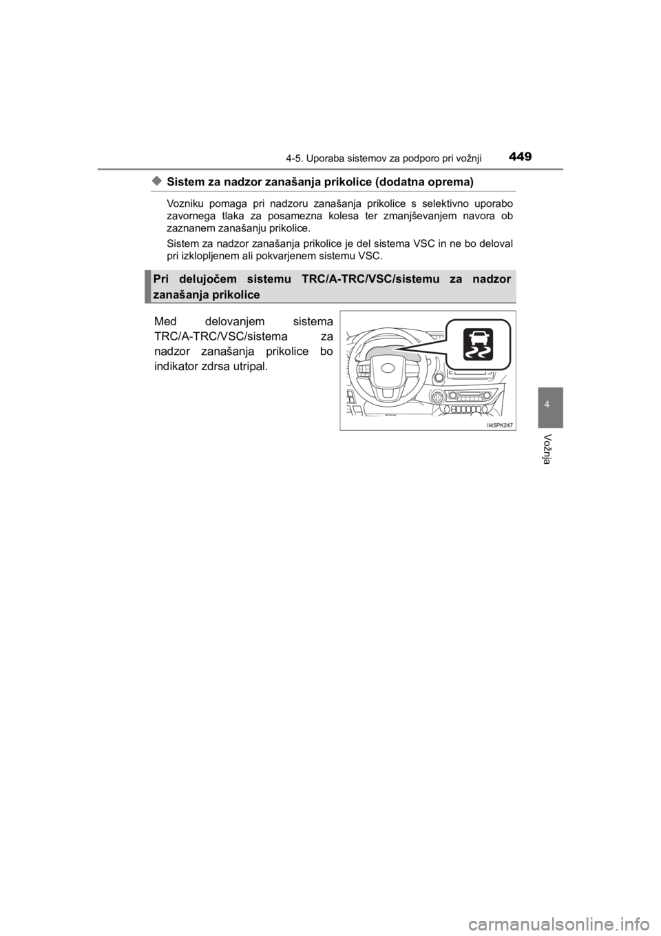 TOYOTA HILUX 2021  Navodila Za Uporabo (in Slovenian) 4494-5. Uporaba sistemov za podporo pri vožnji
4
Vožnja
HILUX_OM_OM0K641E_(EE)
uSistem za nadzor zanašanja prikolice (dodatna oprema)
Vozniku pomaga pri nadzoru zanašanja prikolice s selektivno up
