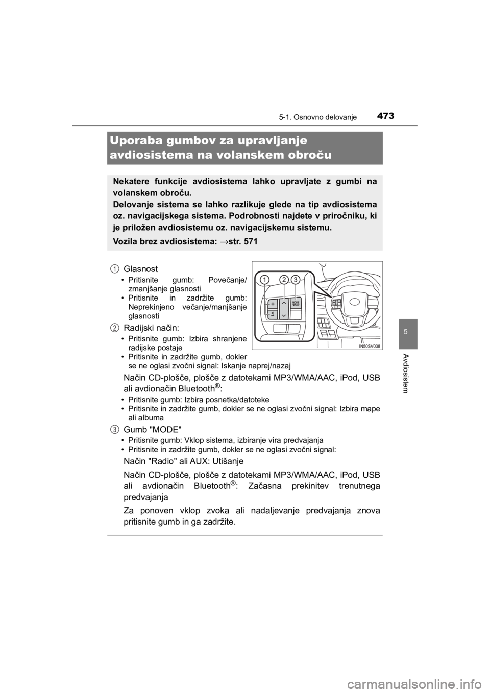 TOYOTA HILUX 2021 Navodila Za Uporabo (in Slovenian) 473
5
5-1. Osnovno delovanje
Avdiosistem
HILUX_OM_OM0K641E_(EE)
Uporaba gumbov za upravljanje
avdiosistema na volanskem obroču
Glasnost
• Pritisnite gumb: Povečanje/
zmanjšanje glasnosti
• Pri TOYOTA HILUX 2021 Navodila Za Uporabo (in Slovenian) 473
5
5-1. Osnovno delovanje
Avdiosistem
HILUX_OM_OM0K641E_(EE)
Uporaba gumbov za upravljanje
avdiosistema na volanskem obroču
Glasnost
• Pritisnite gumb: Povečanje/
zmanjšanje glasnosti
• Pri