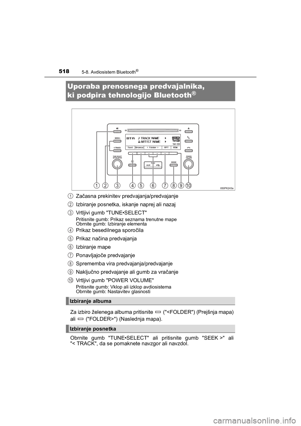 TOYOTA HILUX 2021 Navodila Za Uporabo (in Slovenian) 5185-8. Avdiosistem Bluetooth®
HILUX_OM_OM0K641E_(EE)
Uporaba prenosnega predvajalnika,
ki podpira tehnologijo Bluetooth
®
Začasna prekinitev predvajanja/predvajanje
Izbiranje posnetka, iskanje na TOYOTA HILUX 2021 Navodila Za Uporabo (in Slovenian) 5185-8. Avdiosistem Bluetooth®
HILUX_OM_OM0K641E_(EE)
Uporaba prenosnega predvajalnika,
ki podpira tehnologijo Bluetooth
®
Začasna prekinitev predvajanja/predvajanje
Izbiranje posnetka, iskanje na