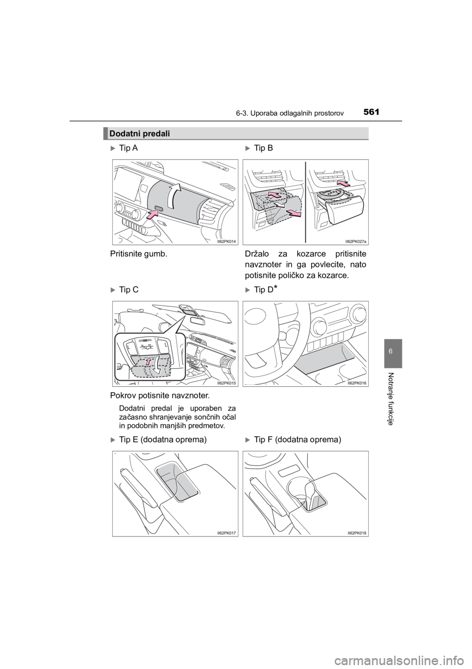 TOYOTA HILUX 2021  Navodila Za Uporabo (in Slovenian) 5616-3. Uporaba odlagalnih prostorov
HILUX_OM_OM0K641E_(EE)
6
Notranje funkcije
Dodatni predali
Tip ATip B
Pritisnite gumb. Držalo za kozarce pritisnite
navznoter in ga povlecite, nato
potisnit