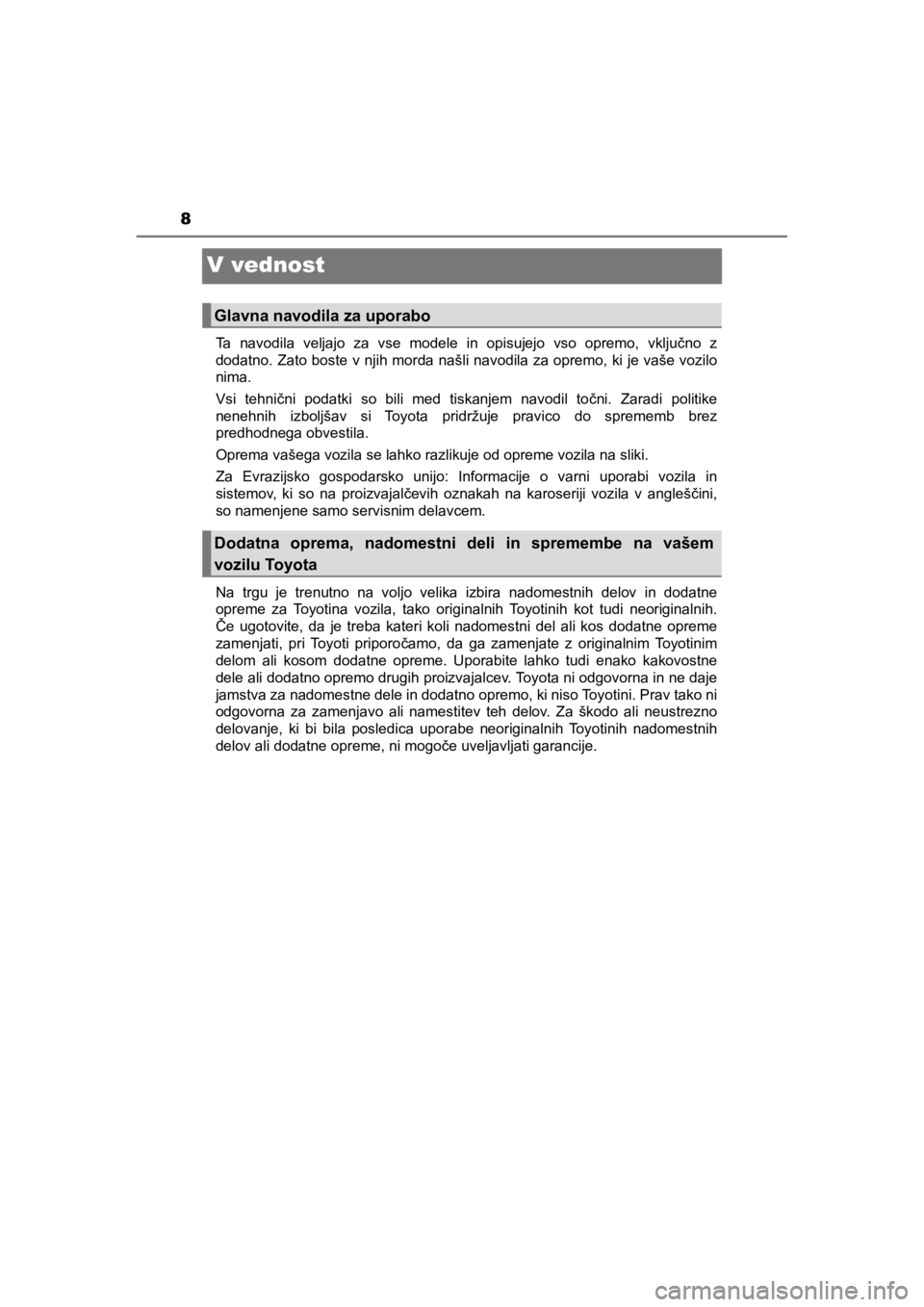 TOYOTA HILUX 2021  Navodila Za Uporabo (in Slovenian) 8
HILUX_OM_OM0K641E_(EE)
V vednost
Ta navodila veljajo za vse modele in opisujejo vso opremo, vključno z
dodatno. Zato boste v njih morda našli navodila za opremo, ki je vaše vozilo
nima. 
Vsi tehn