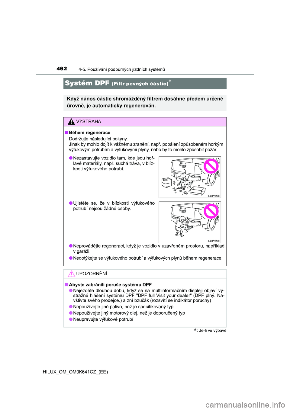 TOYOTA HILUX 2021  Návod na použití (in Czech) 4624-5. Používání podpůrných jízdních systémů
HILUX_OM_OM0K641CZ_(EE)
Systém DPF (Filtr pevných částic)
: Je-li ve výbavě
Když nános částic shromážděný filtrem dosáhne p