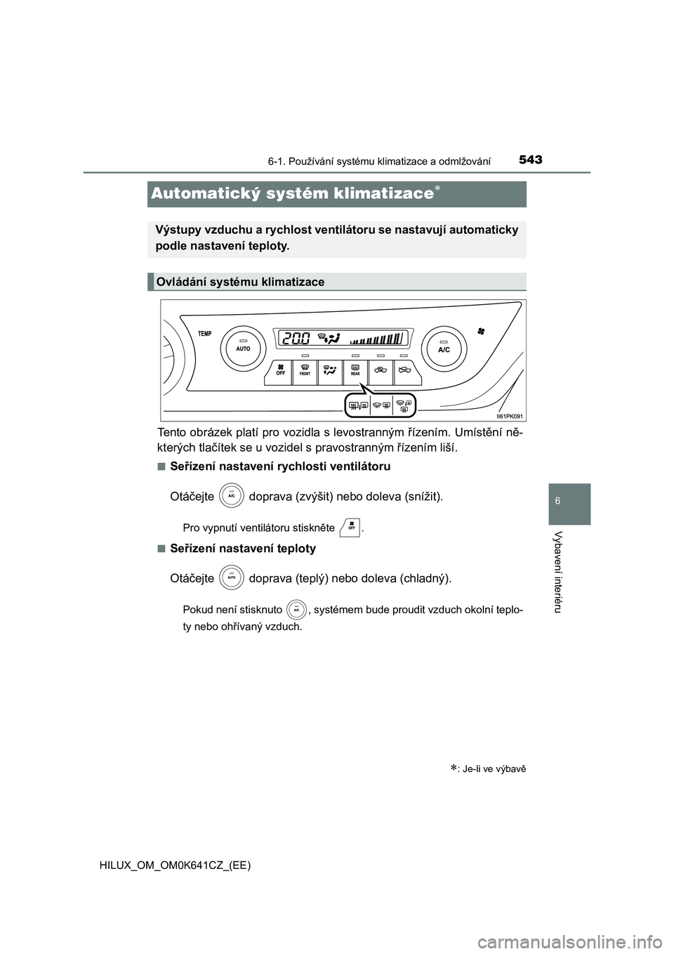 TOYOTA HILUX 2021  Návod na použití (in Czech) 5436-1. Používání systému klimatizace a odmlžování
HILUX_OM_OM0K641CZ_(EE)
6
Vybavení interiéru
Automatický systém klimatizace
Tento obrázek platí pro vozidla s levostranným řízen�