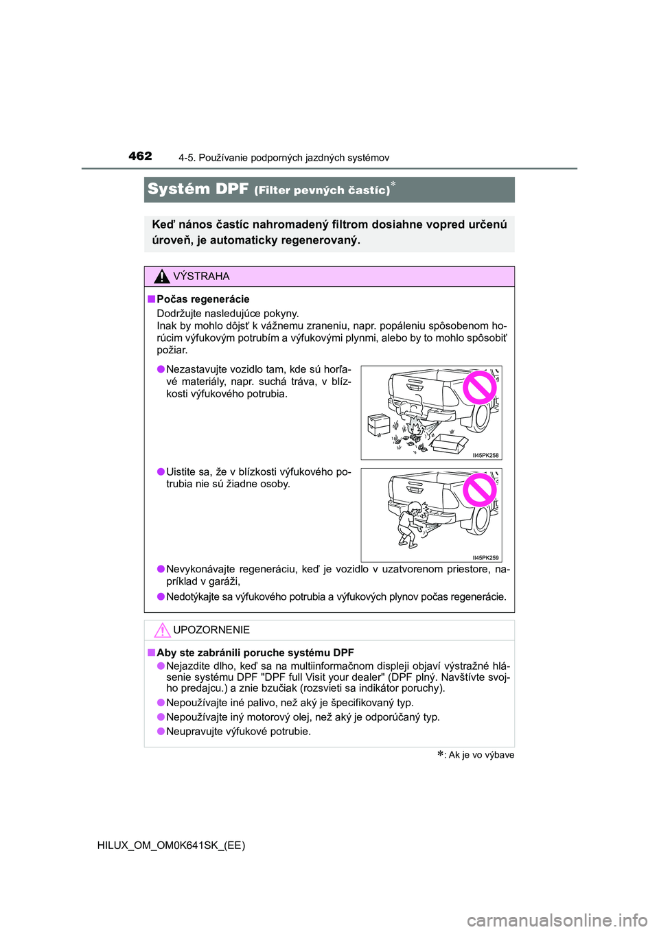 TOYOTA HILUX 2021  Návod na použitie (in Slovakian) 4624-5. Používanie podporných jazdných systémov
HILUX_OM_OM0K641SK_(EE)
Systém DPF (Filter pevných častíc)
: Ak je vo výbave
Keď nános častíc nahromadený filtrom dosiahne vopred u