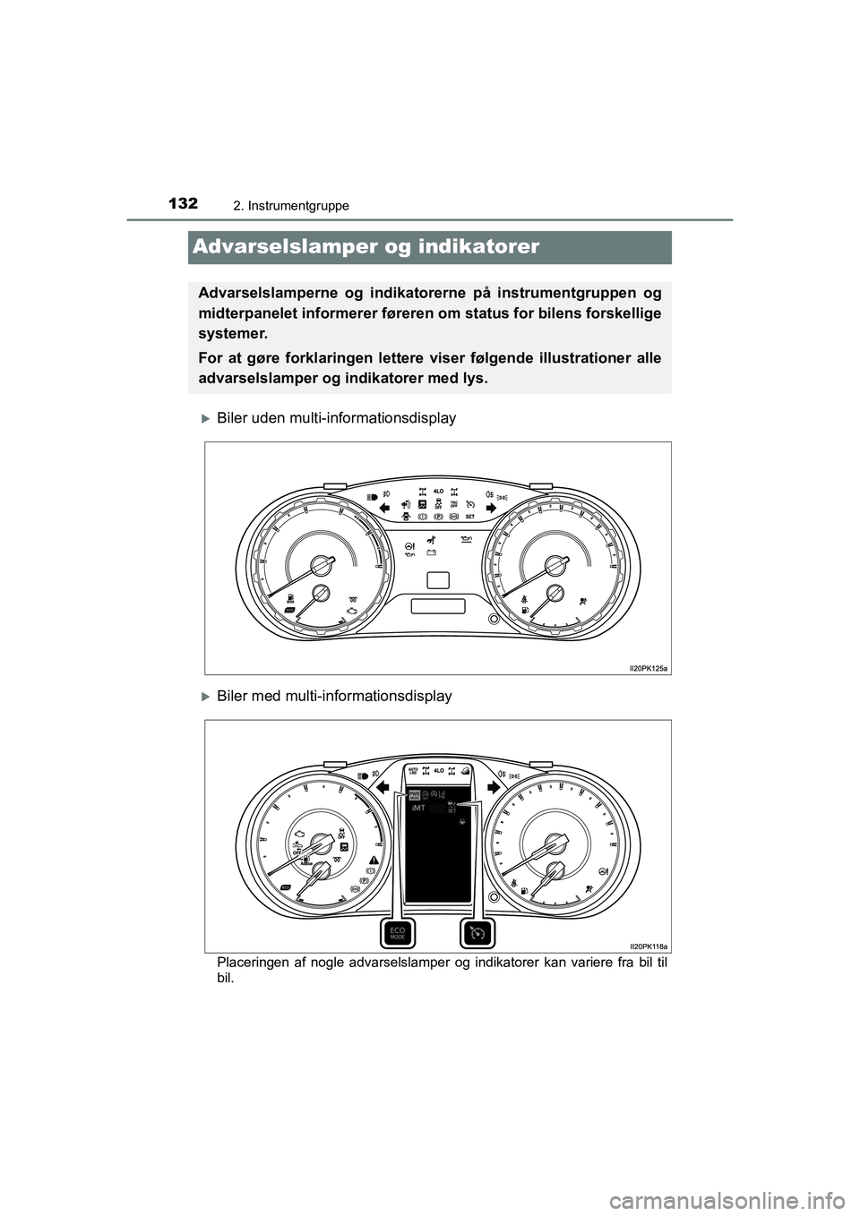TOYOTA HILUX 2021 Brugsanvisning (in Danish) 1322. Instrumentgruppe
HILUX OM0K641DK
Advarselslamper og indikatorer
Biler uden multi-informationsdisplay
Biler med multi-informationsdisplay
Placeringen af nogle advarselslamper og indikatore TOYOTA HILUX 2021 Brugsanvisning (in Danish) 1322. Instrumentgruppe
HILUX OM0K641DK
Advarselslamper og indikatorer
Biler uden multi-informationsdisplay
Biler med multi-informationsdisplay
Placeringen af nogle advarselslamper og indikatore