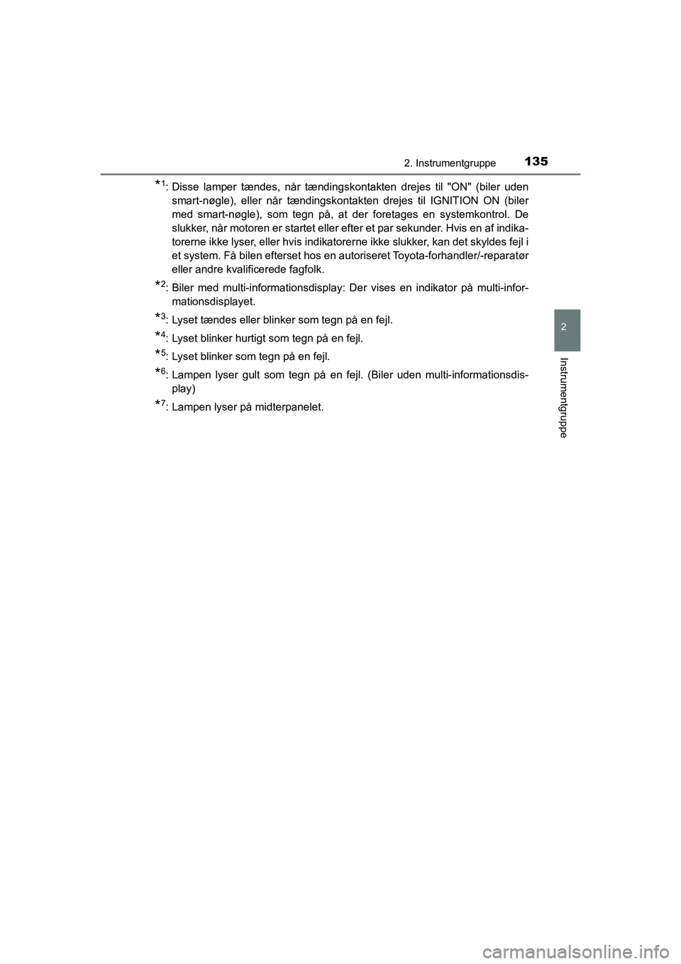 TOYOTA HILUX 2021 Brugsanvisning (in Danish) 1352. Instrumentgruppe
2
Instrumentgruppe
HILUX OM0K641DK
*1: Disse lamper tændes, når tændingskontakten drejes til "ON" (biler udensmart-nøgle), eller når tændingskontakten drejes til IGNITION TOYOTA HILUX 2021 Brugsanvisning (in Danish) 1352. Instrumentgruppe
2
Instrumentgruppe
HILUX OM0K641DK
*1: Disse lamper tændes, når tændingskontakten drejes til "ON" (biler udensmart-nøgle), eller når tændingskontakten drejes til IGNITION
