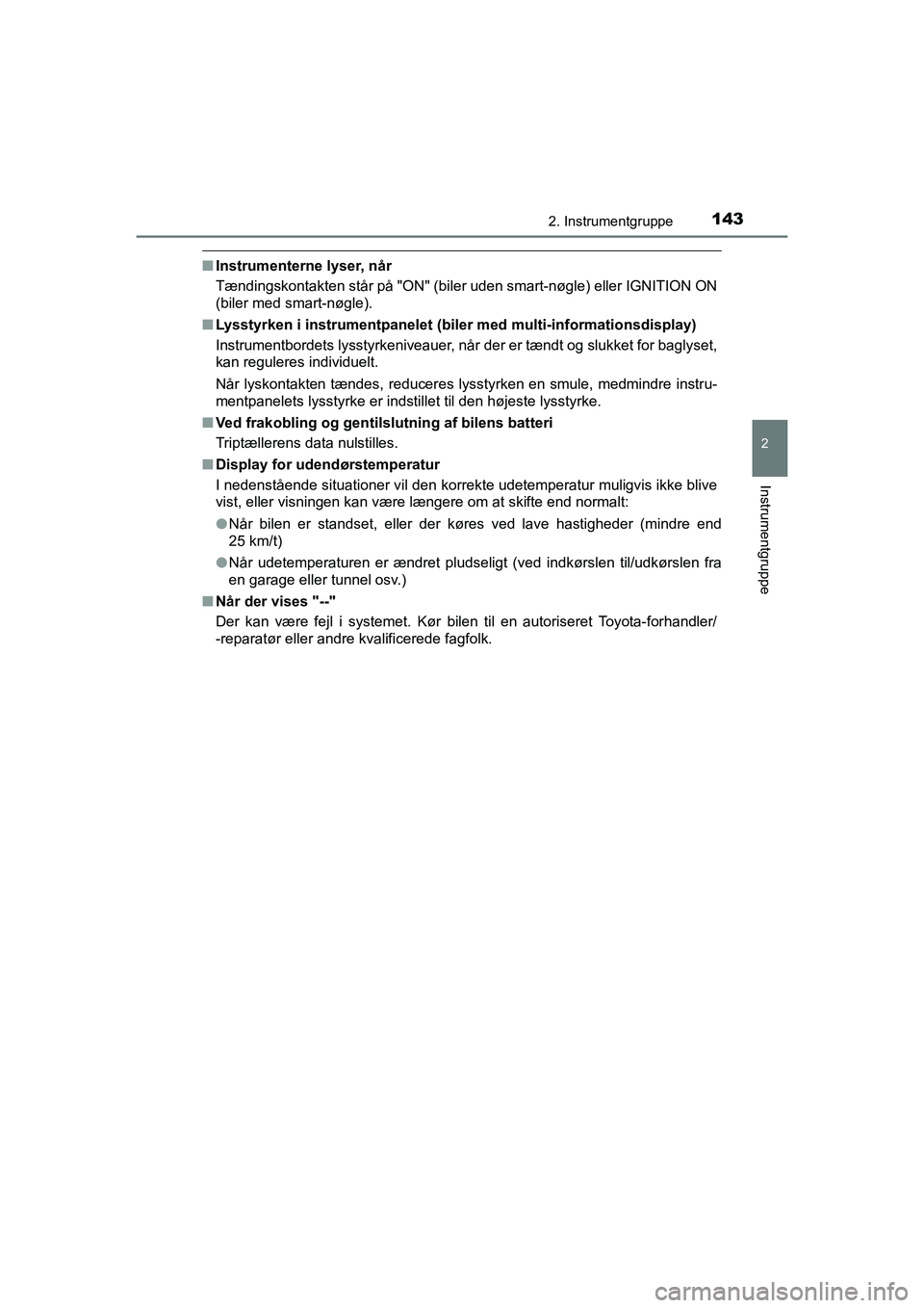 TOYOTA HILUX 2021 Brugsanvisning (in Danish) 1432. Instrumentgruppe
2
Instrumentgruppe
HILUX OM0K641DK
nInstrumenterne lyser, når
Tændingskontakten står på "ON" (biler uden smart-nøgle) eller IGNITION ON
(biler med smart-nøgle).
n Lysstyrk TOYOTA HILUX 2021 Brugsanvisning (in Danish) 1432. Instrumentgruppe
2
Instrumentgruppe
HILUX OM0K641DK
nInstrumenterne lyser, når
Tændingskontakten står på "ON" (biler uden smart-nøgle) eller IGNITION ON
(biler med smart-nøgle).
n Lysstyrk