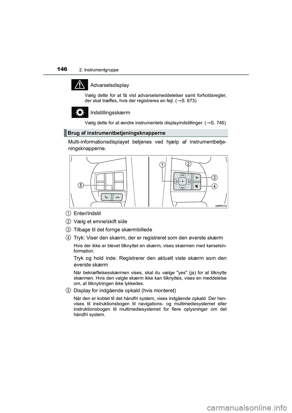 TOYOTA HILUX 2021 Brugsanvisning (in Danish) 1462. Instrumentgruppe
HILUX OM0K641DK
Advarselsdisplay
Vælg dette for at få vist advarselsmeddelelser samt forholdsregler,
der skal træffes, hvis der registreres en fejl. (S. 673)
Indstillingss TOYOTA HILUX 2021 Brugsanvisning (in Danish) 1462. Instrumentgruppe
HILUX OM0K641DK
Advarselsdisplay
Vælg dette for at få vist advarselsmeddelelser samt forholdsregler,
der skal træffes, hvis der registreres en fejl. (S. 673)
Indstillingss