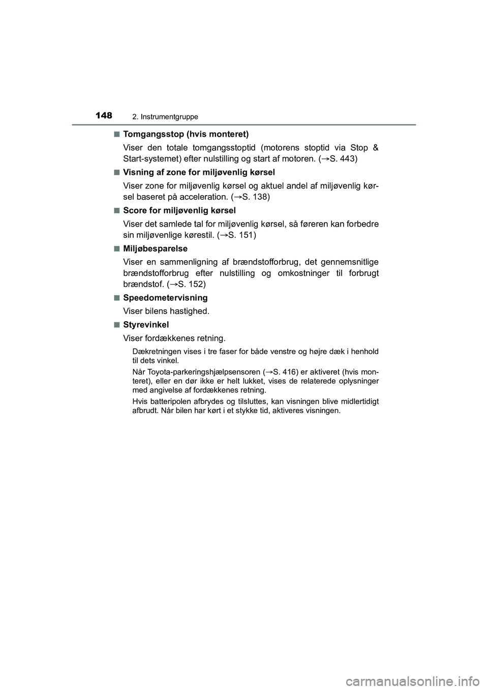 TOYOTA HILUX 2021 Brugsanvisning (in Danish) 1482. Instrumentgruppe
HILUX OM0K641DKn
Tomgangsstop (hvis monteret)
Viser den totale tomgangsstoptid
(motorens stoptid via Stop &
Start-systemet) efter nulstilli ng og start af motoren. (S. 443)
TOYOTA HILUX 2021 Brugsanvisning (in Danish) 1482. Instrumentgruppe
HILUX OM0K641DKn
Tomgangsstop (hvis monteret)
Viser den totale tomgangsstoptid
(motorens stoptid via Stop &
Start-systemet) efter nulstilli ng og start af motoren. (S. 443)