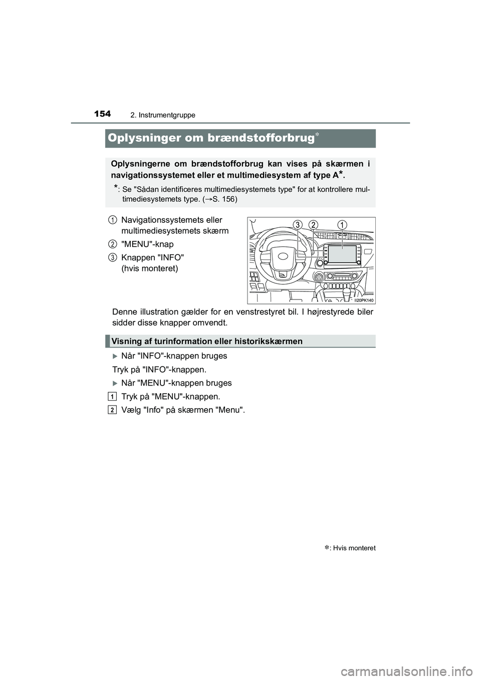 TOYOTA HILUX 2021  Brugsanvisning (in Danish) 1542. Instrumentgruppe
HILUX OM0K641DK
Oplysninger om brændstofforbrug
Navigationssystemets eller 
multimediesystemets skærm
"MENU"-knap
Knappen "INFO" 
(hvis monteret)
Denne illustration gælder