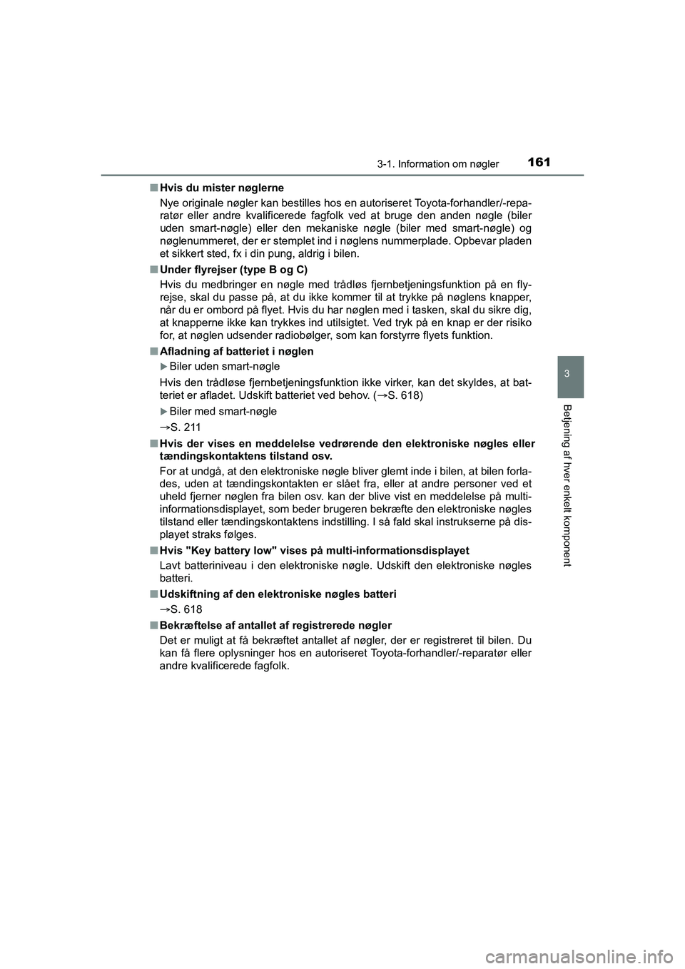 TOYOTA HILUX 2021 Brugsanvisning (in Danish) 1613-1. Information om nøgler
3
Betjening af hver enkelt komponent
HILUX OM0K641DKn
Hvis du mister nøglerne
Nye originale nøgler kan bestilles hos en autoriseret Toyota-forhandler/-repa-
ratør ell TOYOTA HILUX 2021 Brugsanvisning (in Danish) 1613-1. Information om nøgler
3
Betjening af hver enkelt komponent
HILUX OM0K641DKn
Hvis du mister nøglerne
Nye originale nøgler kan bestilles hos en autoriseret Toyota-forhandler/-repa-
ratør ell