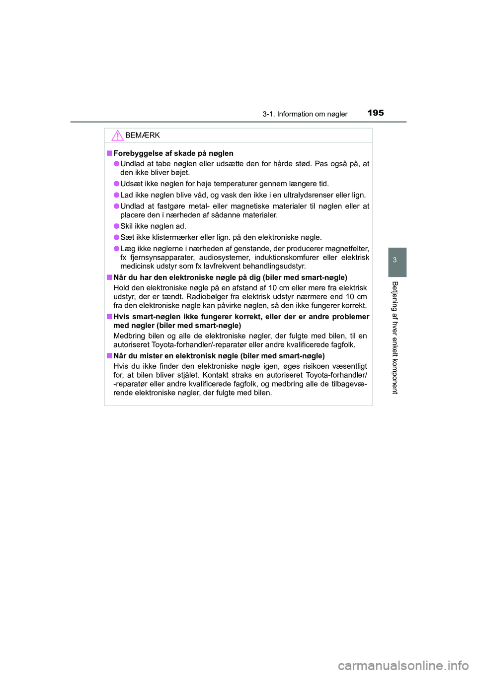 TOYOTA HILUX 2021 Brugsanvisning (in Danish) 1953-1. Information om nøgler
3
Betjening af hver enkelt komponent
HILUX OM0K641DK
BEMÆRK
nForebyggelse af skade på nøglen
l Undlad at tabe nøglen eller udsætte den for hårde stød. Pas også p TOYOTA HILUX 2021 Brugsanvisning (in Danish) 1953-1. Information om nøgler
3
Betjening af hver enkelt komponent
HILUX OM0K641DK
BEMÆRK
nForebyggelse af skade på nøglen
l Undlad at tabe nøglen eller udsætte den for hårde stød. Pas også p