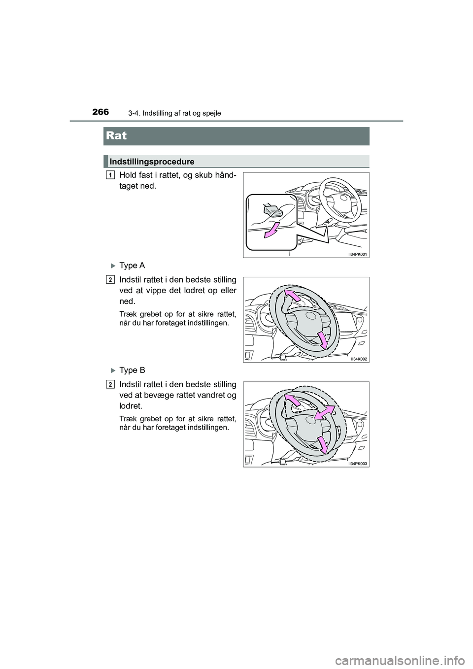 TOYOTA HILUX 2021  Brugsanvisning (in Danish) 2663-4. Indstilling af rat og spejle
HILUX OM0K641DK
Rat
Hold fast i rattet, og skub hånd-
taget ned.
Ty p e  A
Indstil rattet i den bedste stilling
ved at vippe det lodret op eller
ned.
Træk gre