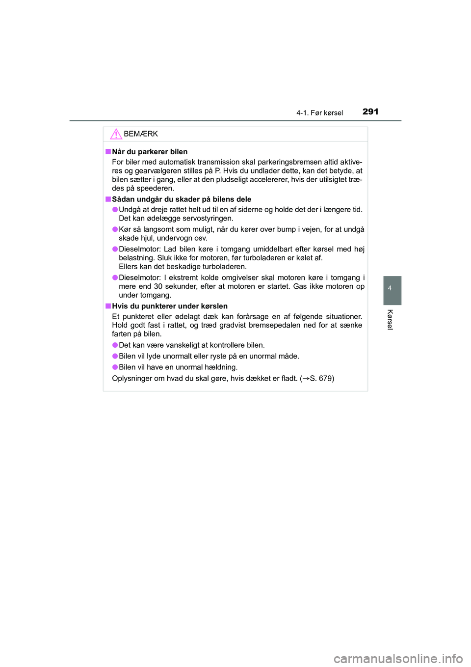 TOYOTA HILUX 2021 Brugsanvisning (in Danish) 2914-1. Før kørsel
4
Kørsel
HILUX OM0K641DK
BEMÆRK
nNår du parkerer bilen
For biler med automatisk transmission skal parkeringsbremsen altid aktive-
res og gearvælgeren stilles på P. Hvis du u TOYOTA HILUX 2021 Brugsanvisning (in Danish) 2914-1. Før kørsel
4
Kørsel
HILUX OM0K641DK
BEMÆRK
nNår du parkerer bilen
For biler med automatisk transmission skal parkeringsbremsen altid aktive-
res og gearvælgeren stilles på P. Hvis du u