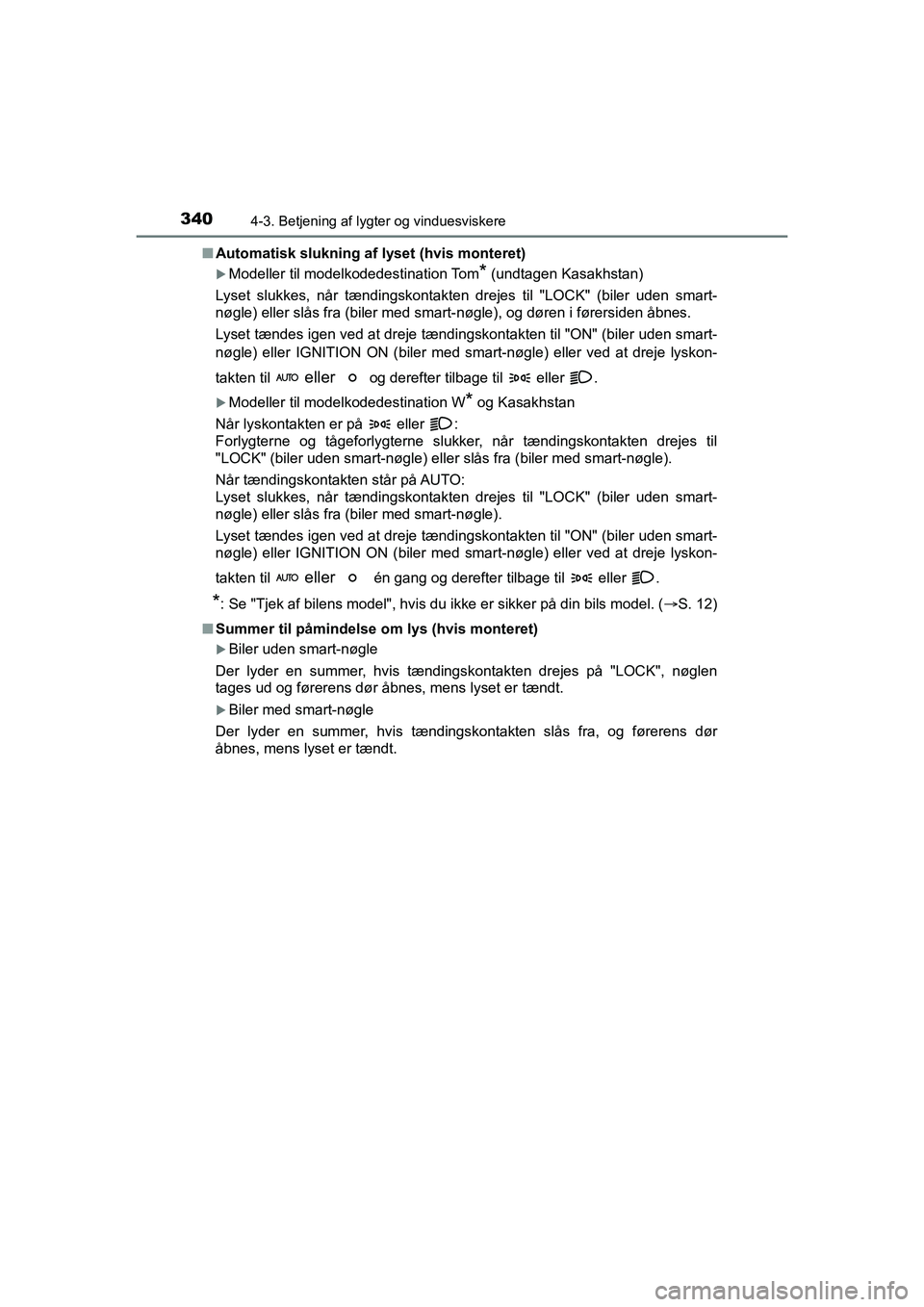 TOYOTA HILUX 2021  Brugsanvisning (in Danish) 3404-3. Betjening af lygter og vinduesviskere
HILUX OM0K641DKn
Automatisk slukning af lyset (hvis monteret)
Modeller til modelkodedestination Tom* (undtagen Kasakhstan)
Lyset slukkes, når tænding
