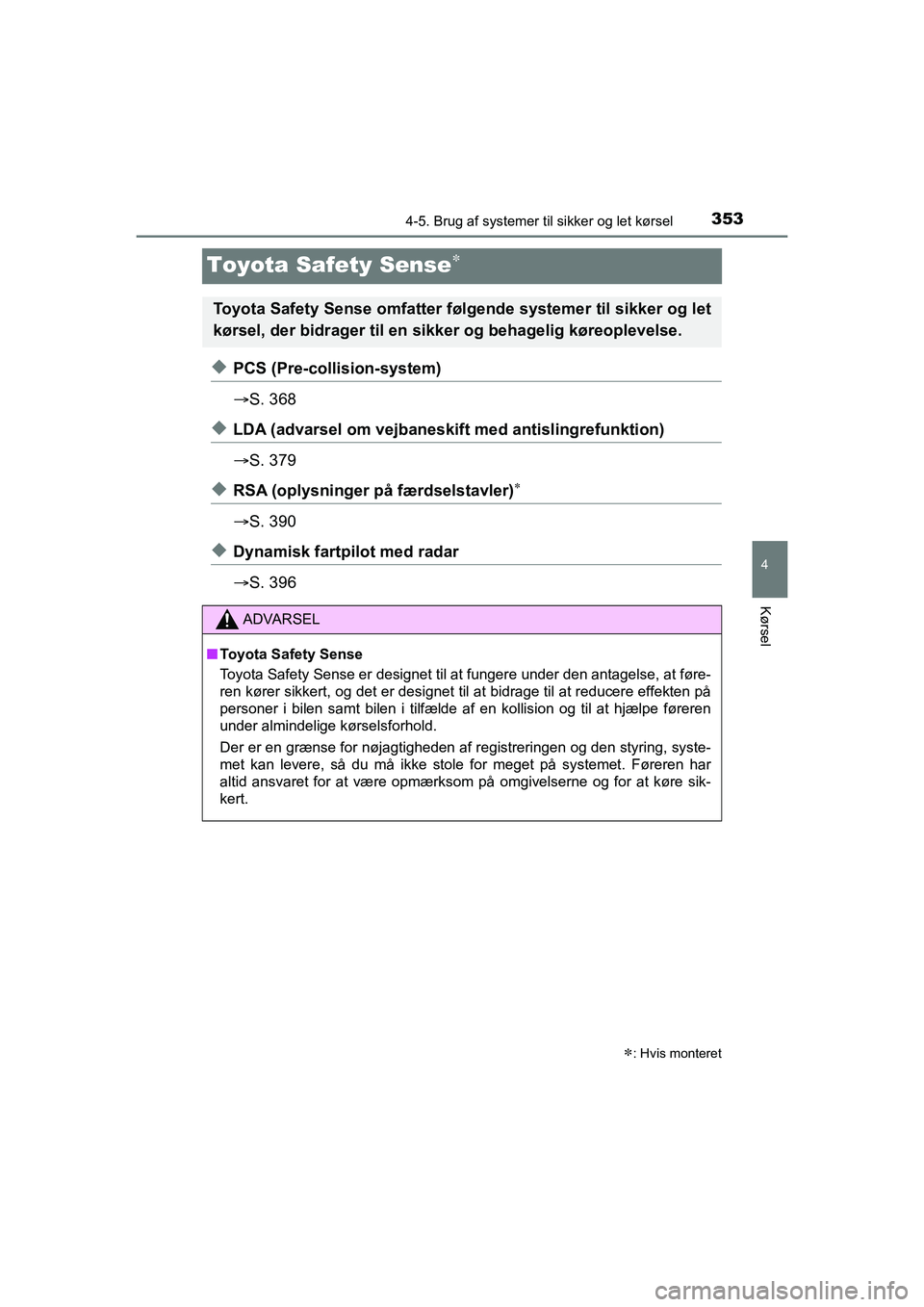 TOYOTA HILUX 2021 Brugsanvisning (in Danish) 353
4
4-5. Brug af systemer til sikker og let kørsel
Kørsel
HILUX OM0K641DK
Toyota Safety Sense
uPCS (Pre-collision-system)
S. 368
uLDA (advarsel om vejbane skift med antislingrefunktion)
TOYOTA HILUX 2021 Brugsanvisning (in Danish) 353
4
4-5. Brug af systemer til sikker og let kørsel
Kørsel
HILUX OM0K641DK
Toyota Safety Sense
uPCS (Pre-collision-system)
S. 368
uLDA (advarsel om vejbane skift med antislingrefunktion)
