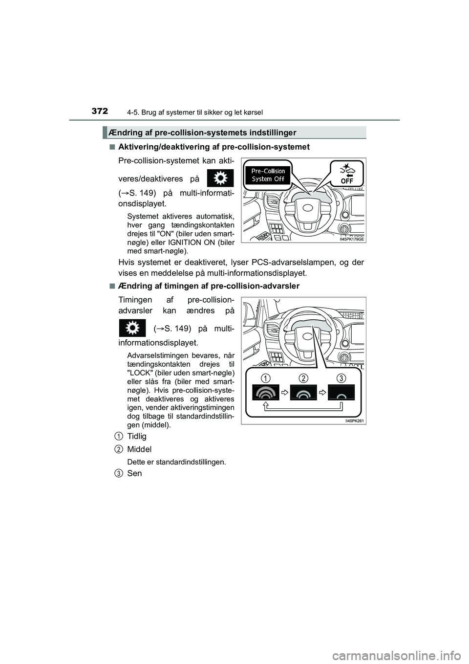 TOYOTA HILUX 2021 Brugsanvisning (in Danish) 3724-5. Brug af systemer til sikker og let kørsel
HILUX OM0K641DKn
Aktivering/deaktivering af pre-collision-systemet
Pre-collision-syst
emet kan akti-
veres/deaktiveres på
( S. 149) på multi-i TOYOTA HILUX 2021 Brugsanvisning (in Danish) 3724-5. Brug af systemer til sikker og let kørsel
HILUX OM0K641DKn
Aktivering/deaktivering af pre-collision-systemet
Pre-collision-syst
emet kan akti-
veres/deaktiveres på
( S. 149) på multi-i