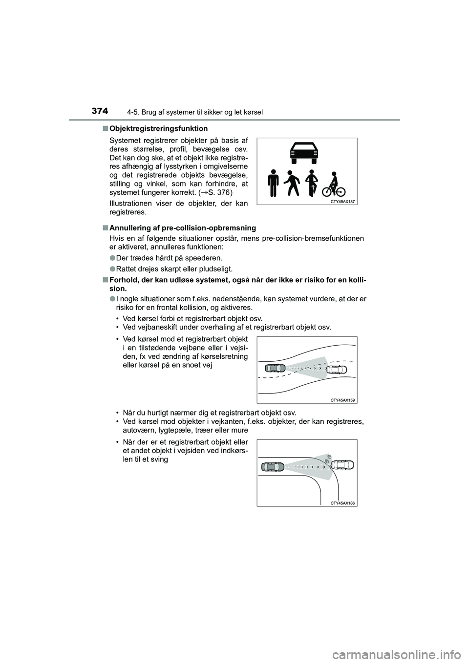 TOYOTA HILUX 2021 Brugsanvisning (in Danish) 3744-5. Brug af systemer til sikker og let kørsel
HILUX OM0K641DKn
Objektregistreringsfunktion
n Annullering af pre- collision-opbremsning
Hvis en af følgende situationer opstår, mens pre-collision TOYOTA HILUX 2021 Brugsanvisning (in Danish) 3744-5. Brug af systemer til sikker og let kørsel
HILUX OM0K641DKn
Objektregistreringsfunktion
n Annullering af pre- collision-opbremsning
Hvis en af følgende situationer opstår, mens pre-collision
