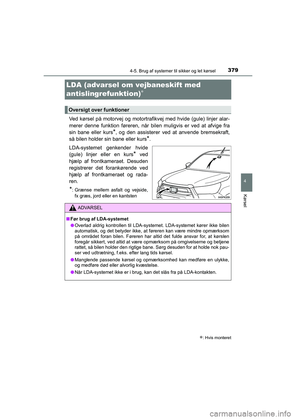 TOYOTA HILUX 2021 Brugsanvisning (in Danish) 379
4
4-5. Brug af systemer til sikker og let kørsel
Kørsel
HILUX OM0K641DK
LDA (advarsel om vejbaneskift med
antislingrefunktion)
Ved kørsel på motorvej og motortrafikvej med hvide (gule) li TOYOTA HILUX 2021 Brugsanvisning (in Danish) 379
4
4-5. Brug af systemer til sikker og let kørsel
Kørsel
HILUX OM0K641DK
LDA (advarsel om vejbaneskift med
antislingrefunktion)
Ved kørsel på motorvej og motortrafikvej med hvide (gule) li