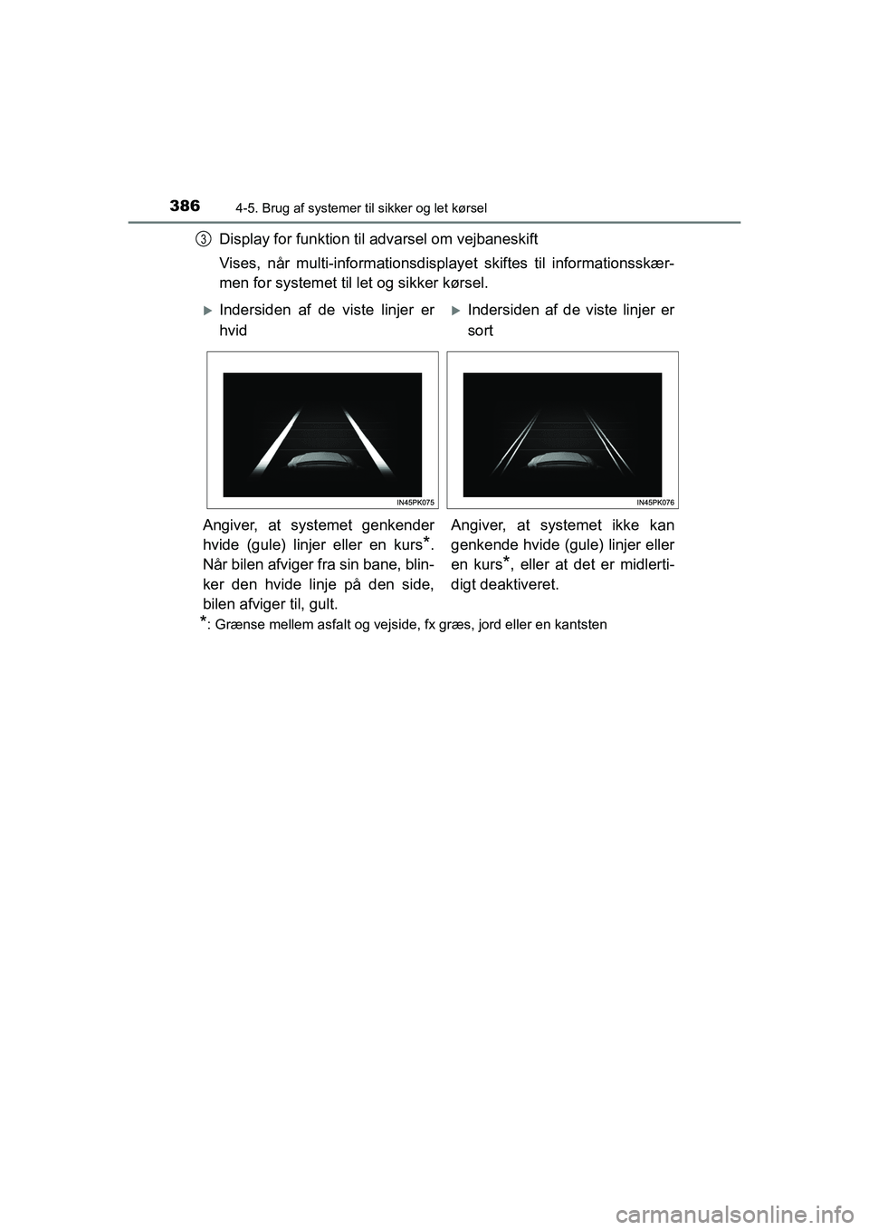 TOYOTA HILUX 2021 Brugsanvisning (in Danish) 3864-5. Brug af systemer til sikker og let kørsel
HILUX OM0K641DK
Display for funktion til advarsel om vejbaneskift
Vises, når multi-informationsdispla yet skiftes til informationsskær-
men for sys TOYOTA HILUX 2021 Brugsanvisning (in Danish) 3864-5. Brug af systemer til sikker og let kørsel
HILUX OM0K641DK
Display for funktion til advarsel om vejbaneskift
Vises, når multi-informationsdispla yet skiftes til informationsskær-
men for sys
