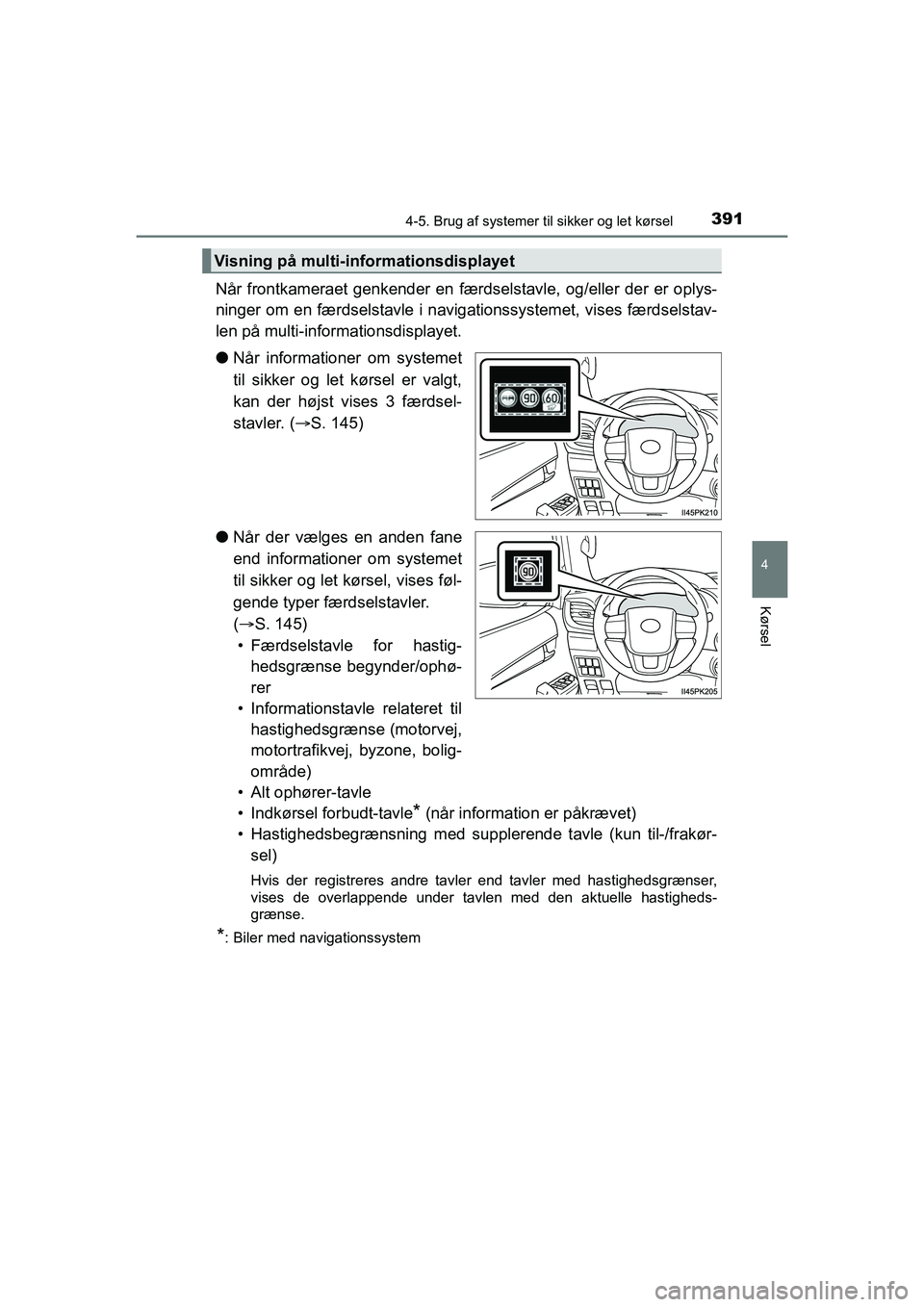 TOYOTA HILUX 2021 Brugsanvisning (in Danish) 3914-5. Brug af systemer til sikker og let kørsel
4
Kørsel
HILUX OM0K641DK
Når frontkameraet genkender en færdse lstavle, og/eller der er oplys-
ninger om en færdselstavle i navigationssystemet, TOYOTA HILUX 2021 Brugsanvisning (in Danish) 3914-5. Brug af systemer til sikker og let kørsel
4
Kørsel
HILUX OM0K641DK
Når frontkameraet genkender en færdse lstavle, og/eller der er oplys-
ninger om en færdselstavle i navigationssystemet,