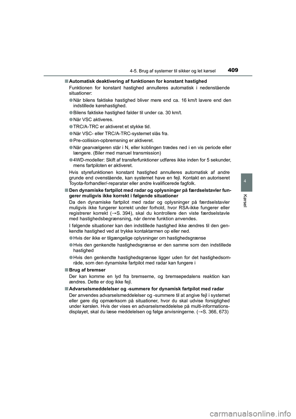 TOYOTA HILUX 2021 Brugsanvisning (in Danish) 4094-5. Brug af systemer til sikker og let kørsel
4
Kørsel
HILUX OM0K641DKn
Automatisk deaktivering af funkti onen for konstant hastighed
Funktionen for konstant hastighed annulleres automatisk i ne TOYOTA HILUX 2021 Brugsanvisning (in Danish) 4094-5. Brug af systemer til sikker og let kørsel
4
Kørsel
HILUX OM0K641DKn
Automatisk deaktivering af funkti onen for konstant hastighed
Funktionen for konstant hastighed annulleres automatisk i ne