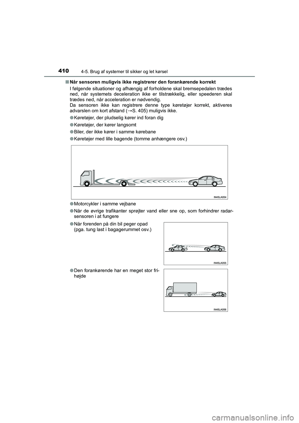 TOYOTA HILUX 2021 Brugsanvisning (in Danish) 4104-5. Brug af systemer til sikker og let kørsel
HILUX OM0K641DKn
Når sensoren muligvis ikke registrerer den forankørende korrekt
I følgende situationer og afhængig af forholdene skal bremsepeda TOYOTA HILUX 2021 Brugsanvisning (in Danish) 4104-5. Brug af systemer til sikker og let kørsel
HILUX OM0K641DKn
Når sensoren muligvis ikke registrerer den forankørende korrekt
I følgende situationer og afhængig af forholdene skal bremsepeda