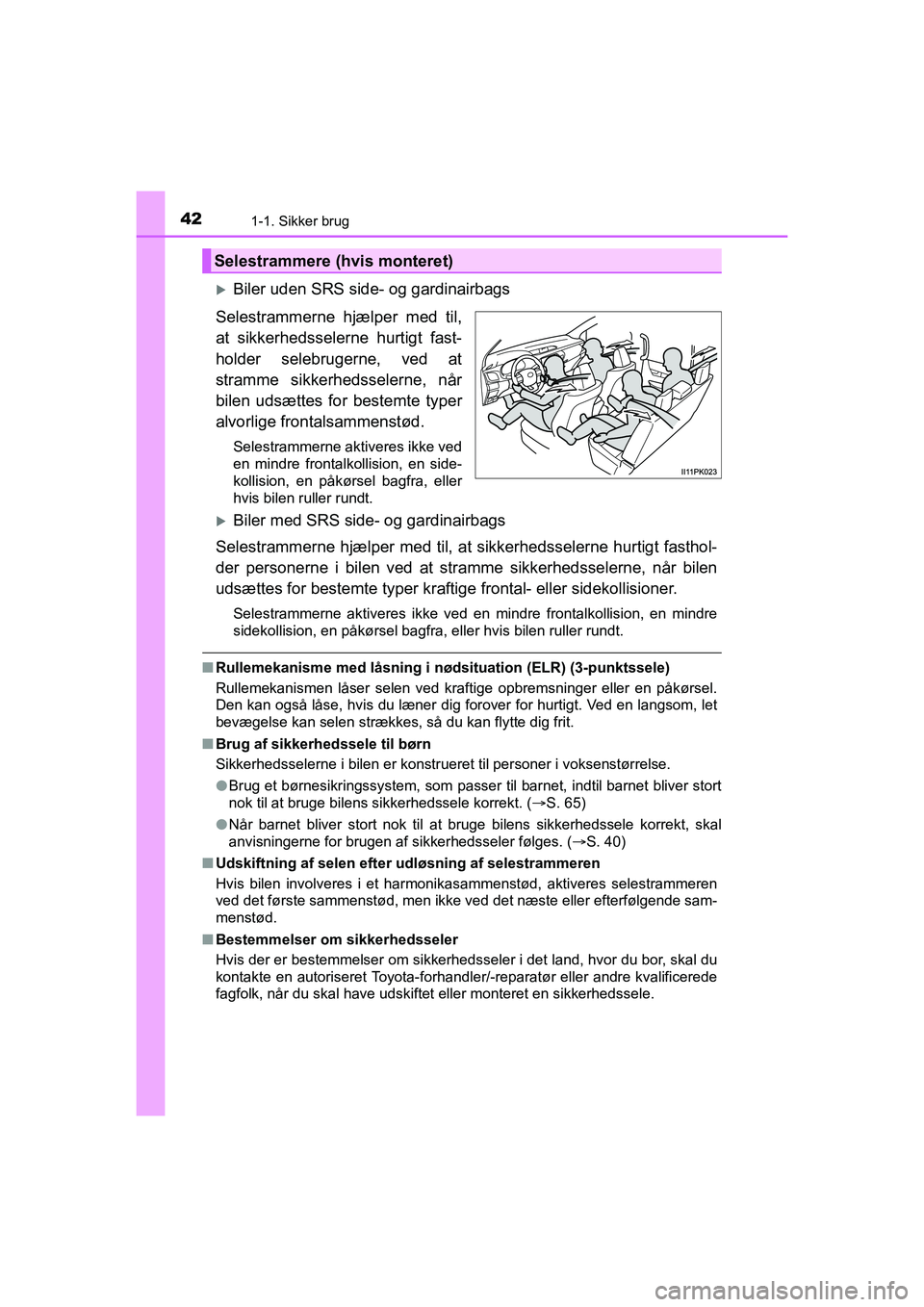 TOYOTA HILUX 2021 Brugsanvisning (in Danish) 421-1. Sikker brug
HILUX OM0K641DK
Biler uden SRS side- og gardinairbags
Selestrammerne hjælper med til,
at sikkerhedsselerne hurtigt fast-
holder selebrugerne, ved at
stramme sikkerhedsselerne, n TOYOTA HILUX 2021 Brugsanvisning (in Danish) 421-1. Sikker brug
HILUX OM0K641DK
Biler uden SRS side- og gardinairbags
Selestrammerne hjælper med til,
at sikkerhedsselerne hurtigt fast-
holder selebrugerne, ved at
stramme sikkerhedsselerne, n