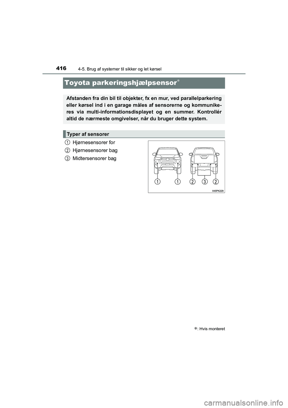 TOYOTA HILUX 2021 Brugsanvisning (in Danish) 4164-5. Brug af systemer til sikker og let kørsel
HILUX OM0K641DK
Toyota parkeringshjælpsensor
Hjørnesensorer for
Hjørnesensorer bag
Midtersensorer bag
: Hvis monteret
Afstanden fra din bil TOYOTA HILUX 2021 Brugsanvisning (in Danish) 4164-5. Brug af systemer til sikker og let kørsel
HILUX OM0K641DK
Toyota parkeringshjælpsensor
Hjørnesensorer for
Hjørnesensorer bag
Midtersensorer bag
: Hvis monteret
Afstanden fra din bil