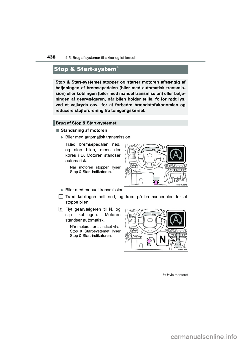 TOYOTA HILUX 2021 Brugsanvisning (in Danish) 4384-5. Brug af systemer til sikker og let kørsel
HILUX OM0K641DK
Stop & Start-system
nStandsning af motoren
Biler med automatisk transmission
Træd bremsepedalen ned,
og stop bilen, mens der
k TOYOTA HILUX 2021 Brugsanvisning (in Danish) 4384-5. Brug af systemer til sikker og let kørsel
HILUX OM0K641DK
Stop & Start-system
nStandsning af motoren
Biler med automatisk transmission
Træd bremsepedalen ned,
og stop bilen, mens der
k