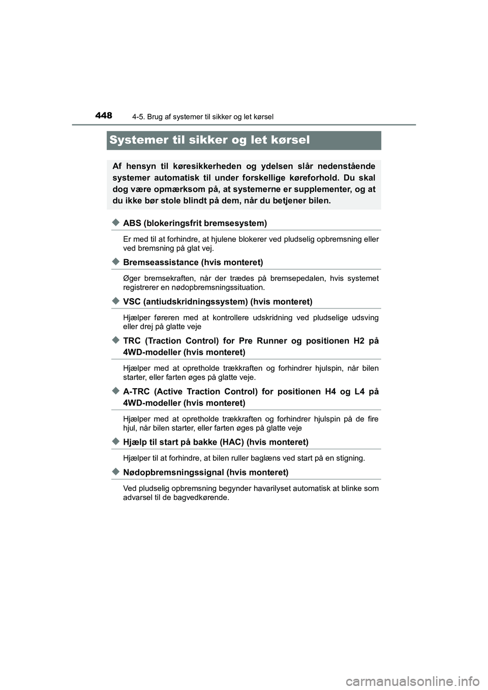 TOYOTA HILUX 2021  Brugsanvisning (in Danish) 4484-5. Brug af systemer til sikker og let kørsel
HILUX OM0K641DK
Systemer til sikker og let kørsel
uABS (blokeringsfrit bremsesystem)
Er med til at forhindre, at hjulene bl okerer ved pludselig opb