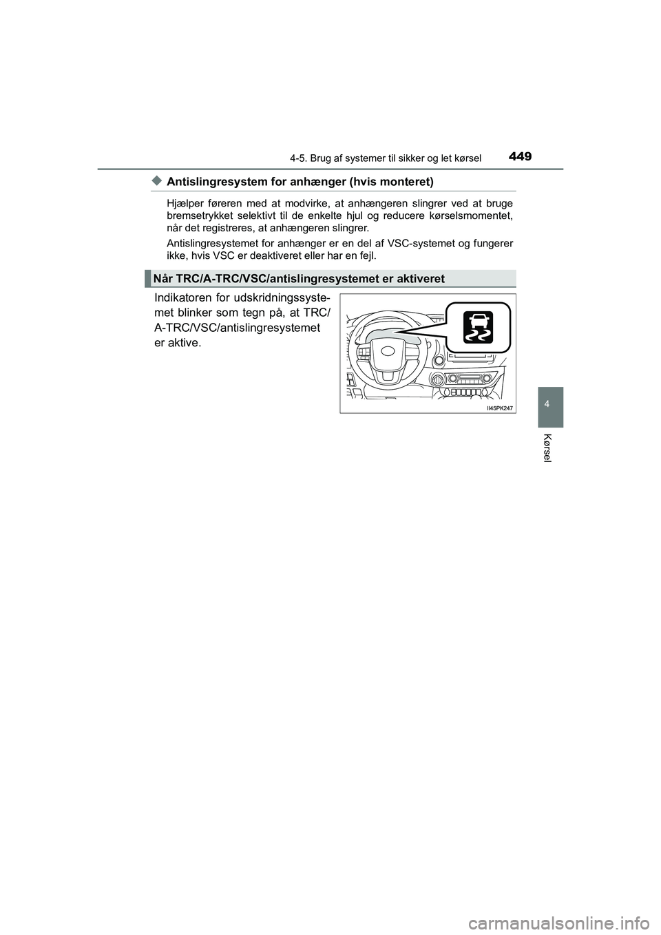 TOYOTA HILUX 2021  Brugsanvisning (in Danish) 4494-5. Brug af systemer til sikker og let kørsel
4
Kørsel
HILUX OM0K641DK
uAntislingresystem for anhænger (hvis monteret)
Hjælper føreren med at modvirke, at  anhængeren slingrer ved at bruge
b
