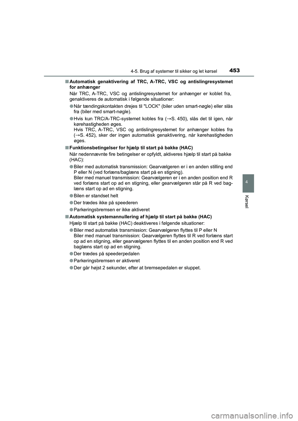 TOYOTA HILUX 2021 Brugsanvisning (in Danish) 4534-5. Brug af systemer til sikker og let kørsel
4
Kørsel
HILUX OM0K641DKn
Automatisk genaktivering af TRC, A-TRC, VSC og antislingresystemet
for anhænger
Når TRC, A-TRC, VSC og antislingresyste TOYOTA HILUX 2021 Brugsanvisning (in Danish) 4534-5. Brug af systemer til sikker og let kørsel
4
Kørsel
HILUX OM0K641DKn
Automatisk genaktivering af TRC, A-TRC, VSC og antislingresystemet
for anhænger
Når TRC, A-TRC, VSC og antislingresyste