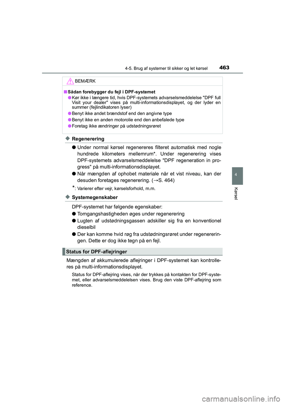 TOYOTA HILUX 2021  Brugsanvisning (in Danish) 4634-5. Brug af systemer til sikker og let kørsel
4
Kørsel
HILUX OM0K641DK
uRegenerering
lUnder normal kørsel regenereres filteret automatisk med nogle
hundrede kilometers mellemrum*. Under regener