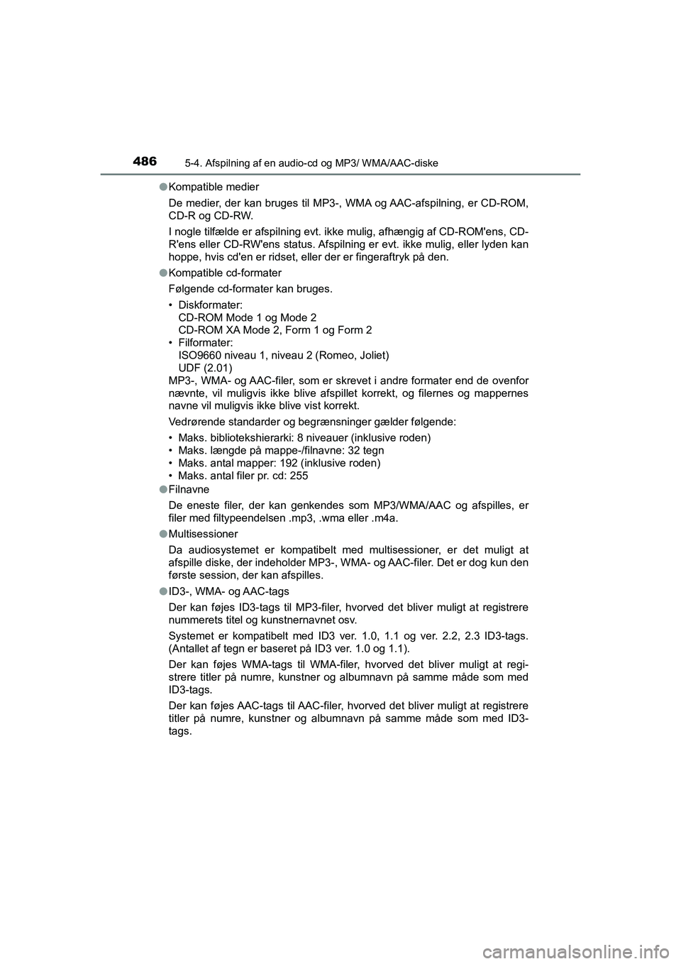 TOYOTA HILUX 2021 Brugsanvisning (in Danish) 4865-4. Afspilning af en audio-cd og MP3/ WMA/AAC-diske
HILUX OM0K641DKl
Kompatible medier
De medier, der kan bruges til MP3-, WMA og AAC-afspilning, er CD-ROM,
CD-R og CD-RW.
I nogle tilfælde er afs TOYOTA HILUX 2021 Brugsanvisning (in Danish) 4865-4. Afspilning af en audio-cd og MP3/ WMA/AAC-diske
HILUX OM0K641DKl
Kompatible medier
De medier, der kan bruges til MP3-, WMA og AAC-afspilning, er CD-ROM,
CD-R og CD-RW.
I nogle tilfælde er afs
