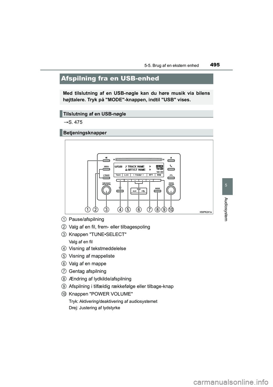 TOYOTA HILUX 2021 Brugsanvisning (in Danish) 495
5
5-5. Brug af en ekstern enhed
Audiosystem
HILUX OM0K641DK
Afspilning fra en USB-enhed
ï‚®S. 475
Pause/afspilning
Valg af en fil, frem- eller tilbagespoling
Knappen "TUNE•SELECT"
Valg af en fil TOYOTA HILUX 2021 Brugsanvisning (in Danish) 495
5
5-5. Brug af en ekstern enhed
Audiosystem
HILUX OM0K641DK
Afspilning fra en USB-enhed
ï‚®S. 475
Pause/afspilning
Valg af en fil, frem- eller tilbagespoling
Knappen "TUNE•SELECT"
Valg af en fil