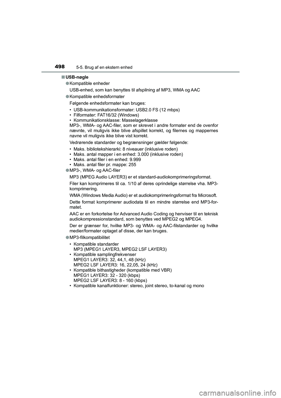 TOYOTA HILUX 2021 Brugsanvisning (in Danish) 4985-5. Brug af en ekstern enhed
HILUX OM0K641DKn
USB-nøgle
lKompatible enheder
USB-enhed, som kan benyttes til afspilning af MP3, WMA og AAC
l Kompatible enhedsformater
Følgende enhedsformater kan TOYOTA HILUX 2021 Brugsanvisning (in Danish) 4985-5. Brug af en ekstern enhed
HILUX OM0K641DKn
USB-nøgle
lKompatible enheder
USB-enhed, som kan benyttes til afspilning af MP3, WMA og AAC
l Kompatible enhedsformater
Følgende enhedsformater kan