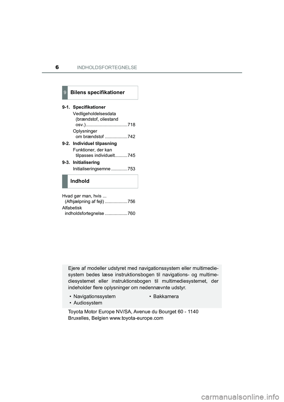 TOYOTA HILUX 2021 Brugsanvisning (in Danish) INDHOLDSFORTEGNELSE6
HILUX OM0K641DK9-1. Specifikationer
Vedligeholdelsesdata (brændstof, oliestand
osv.) .................................718
Oplysninger om brændstof ..................742
9-2. I TOYOTA HILUX 2021 Brugsanvisning (in Danish) INDHOLDSFORTEGNELSE6
HILUX OM0K641DK9-1. Specifikationer
Vedligeholdelsesdata (brændstof, oliestand
osv.) .................................718
Oplysninger om brændstof ..................742
9-2. I