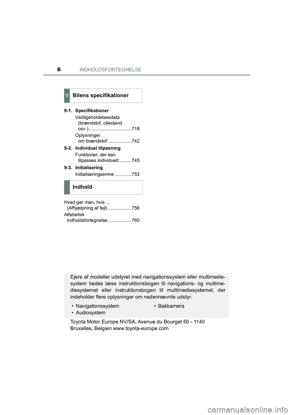 TOYOTA HILUX 2021  Brugsanvisning (in Danish) INDHOLDSFORTEGNELSE6
HILUX OM0K641DK9-1. Specifikationer
Vedligeholdelsesdata (brændstof, oliestand 
osv.) .................................718
Oplysninger  om brændstof ..................742
9-2. I